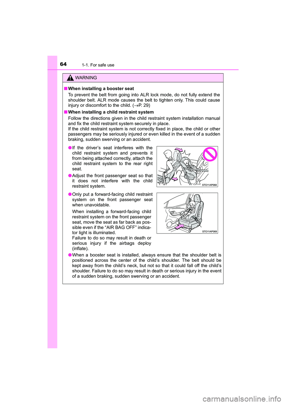 TOYOTA YARIS HATCHBACK 2017 Repair Manual 641-1. For safe use
YARIS_HB_OM_USA_OM52G64U
WARNING
■When installing a booster seat
To prevent the belt from going into ALR lock mode, do not fully extend the
shoulder belt. ALR mode causes the be TOYOTA YARIS HATCHBACK 2017 Repair Manual 641-1. For safe use
YARIS_HB_OM_USA_OM52G64U
WARNING
■When installing a booster seat
To prevent the belt from going into ALR lock mode, do not fully extend the
shoulder belt. ALR mode causes the be