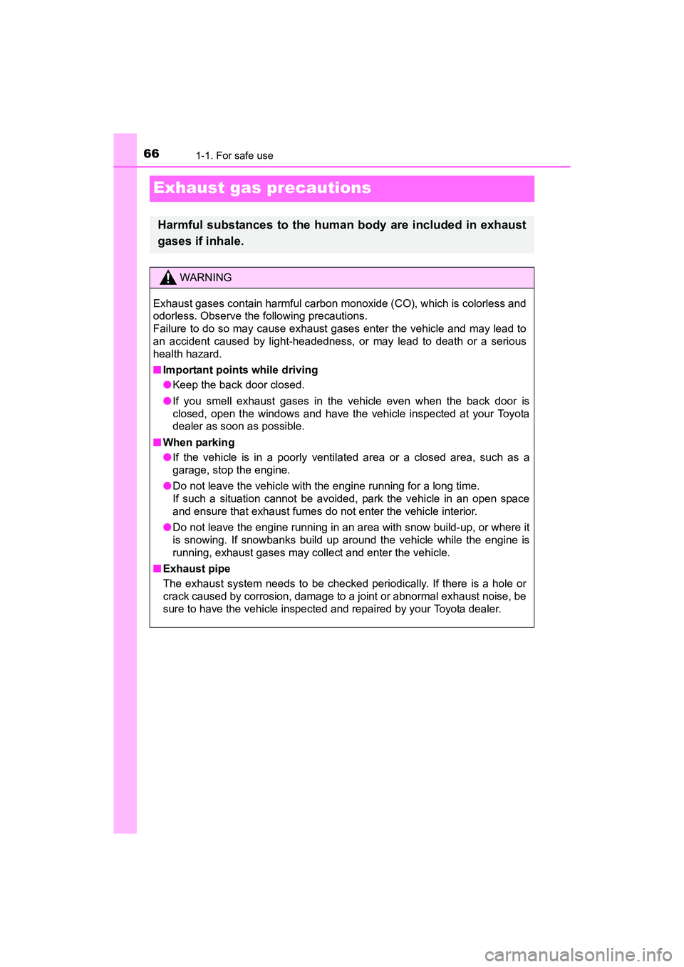 TOYOTA YARIS HATCHBACK 2017 Repair Manual 661-1. For safe use
YARIS_HB_OM_USA_OM52G64U
Exhaust gas precautions
Harmful substances to the human body are included in exhaust
gases if inhale.
WARNING
Exhaust gases contain harmful carbon monoxide TOYOTA YARIS HATCHBACK 2017 Repair Manual 661-1. For safe use
YARIS_HB_OM_USA_OM52G64U
Exhaust gas precautions
Harmful substances to the human body are included in exhaust
gases if inhale.
WARNING
Exhaust gases contain harmful carbon monoxide