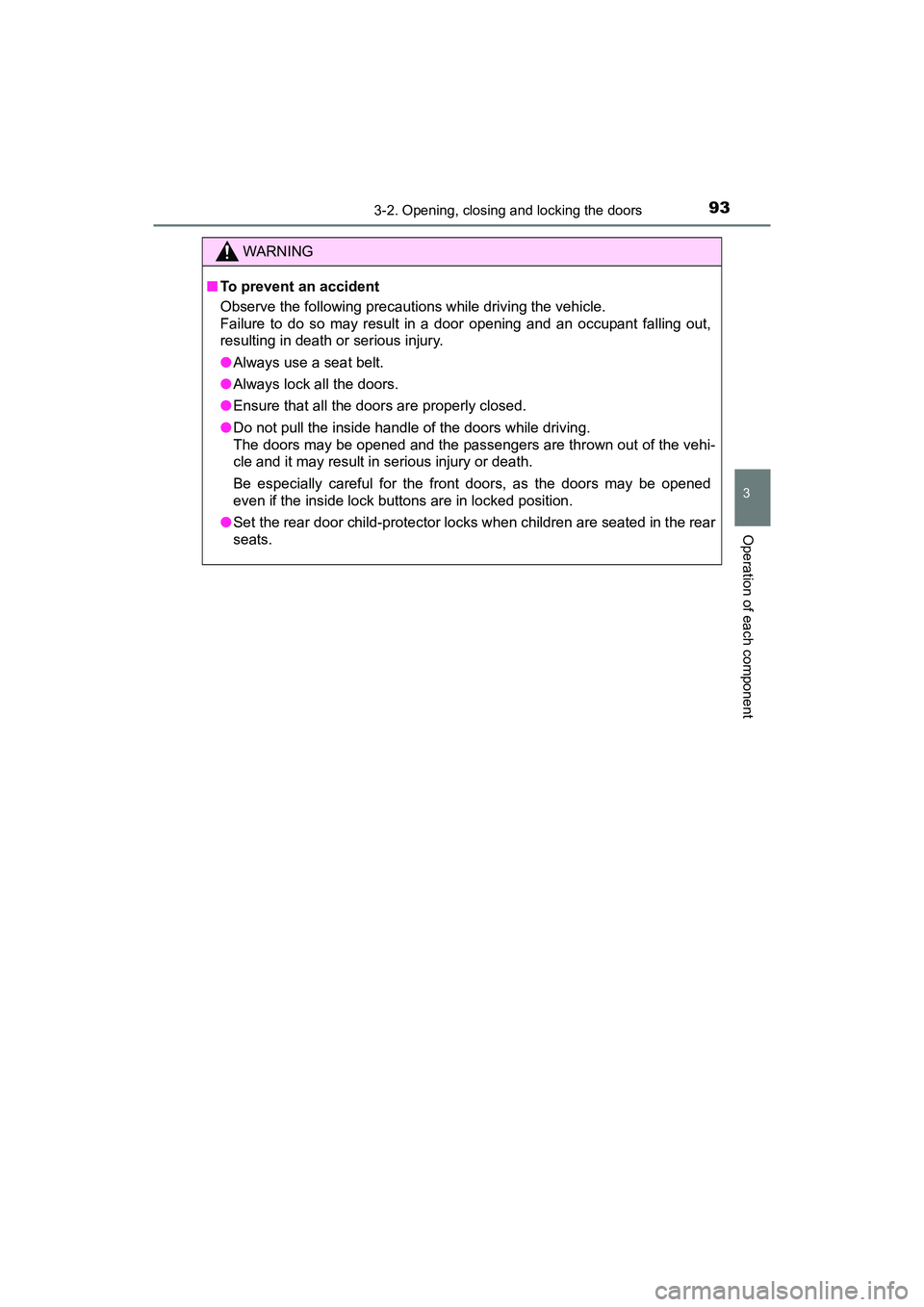 TOYOTA YARIS HATCHBACK 2017 Owners Manual 933-2. Opening, closing and locking the doors
3
Operation of each component
YARIS_HB_OM_USA_OM52G64U
WARNING
■To prevent an accident
Observe the following precautions while driving the vehicle.
Fail TOYOTA YARIS HATCHBACK 2017 Owners Manual 933-2. Opening, closing and locking the doors
3
Operation of each component
YARIS_HB_OM_USA_OM52G64U
WARNING
■To prevent an accident
Observe the following precautions while driving the vehicle.
Fail