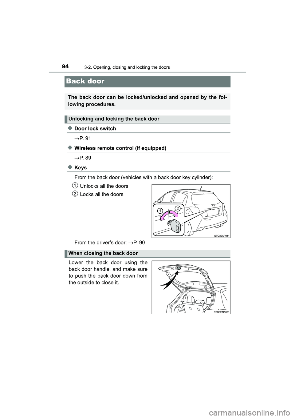TOYOTA YARIS HATCHBACK 2017 Owners Manual 943-2. Opening, closing and locking the doors
YARIS_HB_OM_USA_OM52G64U
Back door
◆Door lock switch
P. 9 1
◆Wireless remote control (if equipped)
P. 8 9
◆Keys
From the back door (vehicles TOYOTA YARIS HATCHBACK 2017 Owners Manual 943-2. Opening, closing and locking the doors
YARIS_HB_OM_USA_OM52G64U
Back door
◆Door lock switch
P. 9 1
◆Wireless remote control (if equipped)
P. 8 9
◆Keys
From the back door (vehicles