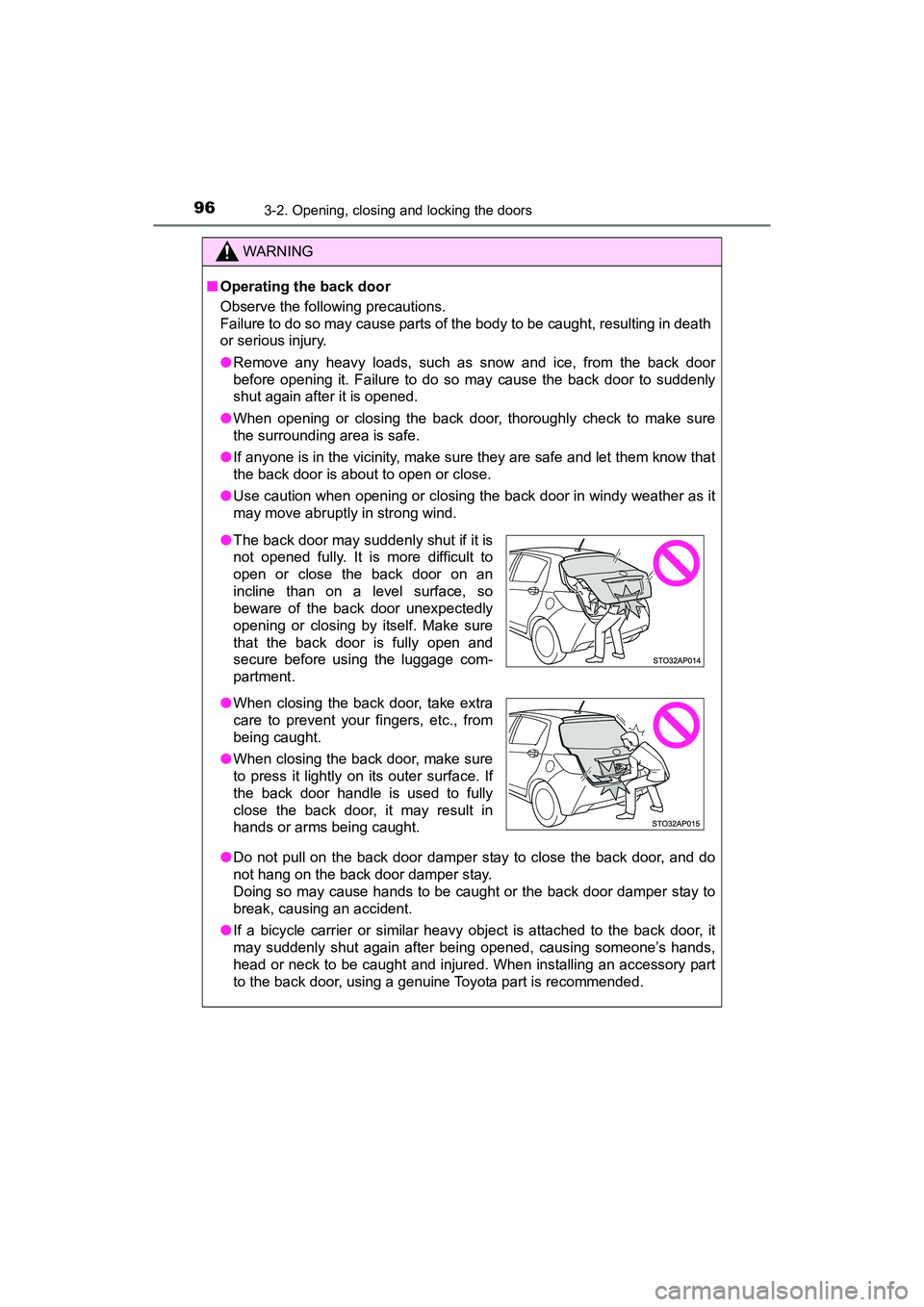 TOYOTA YARIS HATCHBACK 2017 Owners Manual 963-2. Opening, closing and locking the doors
YARIS_HB_OM_USA_OM52G64U
WARNING
■Operating the back door
Observe the following precautions.
Failure to do so may cause parts of the body to be caught, TOYOTA YARIS HATCHBACK 2017 Owners Manual 963-2. Opening, closing and locking the doors
YARIS_HB_OM_USA_OM52G64U
WARNING
■Operating the back door
Observe the following precautions.
Failure to do so may cause parts of the body to be caught,