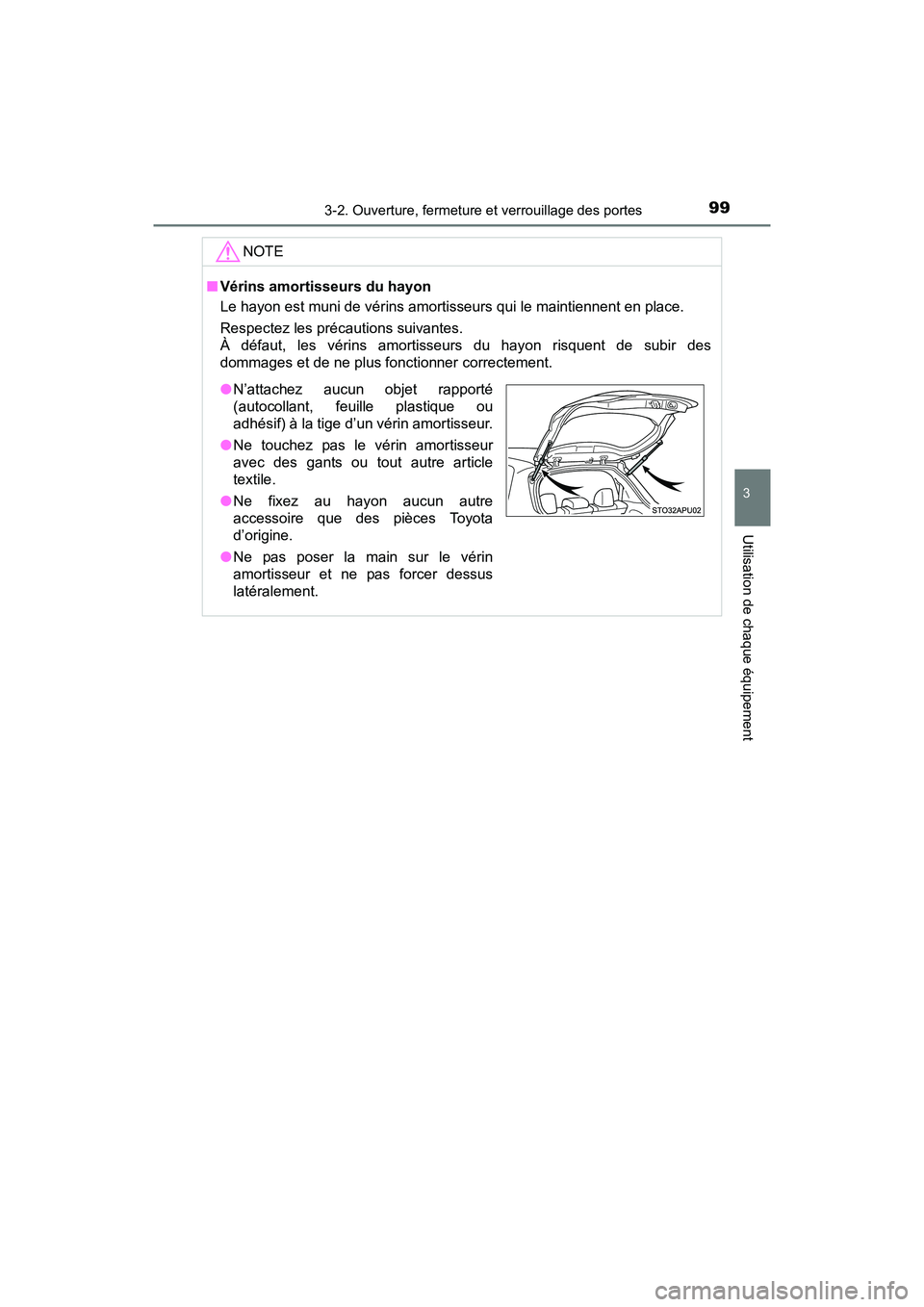 TOYOTA YARIS HATCHBACK 2017 Manuel du propriétaire (in French) 993-2. Ouverture, fermeture et verrouillage des portes
3
Utilisation de chaque équipement
YARIS_HB_OM_USA_OM52G64D
NOTE
■Vérins amortisseurs du hayon
Le hayon est muni de vérins amortisseurs qui TOYOTA YARIS HATCHBACK 2017 Manuel du propriétaire (in French) 993-2. Ouverture, fermeture et verrouillage des portes
3
Utilisation de chaque équipement
YARIS_HB_OM_USA_OM52G64D
NOTE
■Vérins amortisseurs du hayon
Le hayon est muni de vérins amortisseurs qui