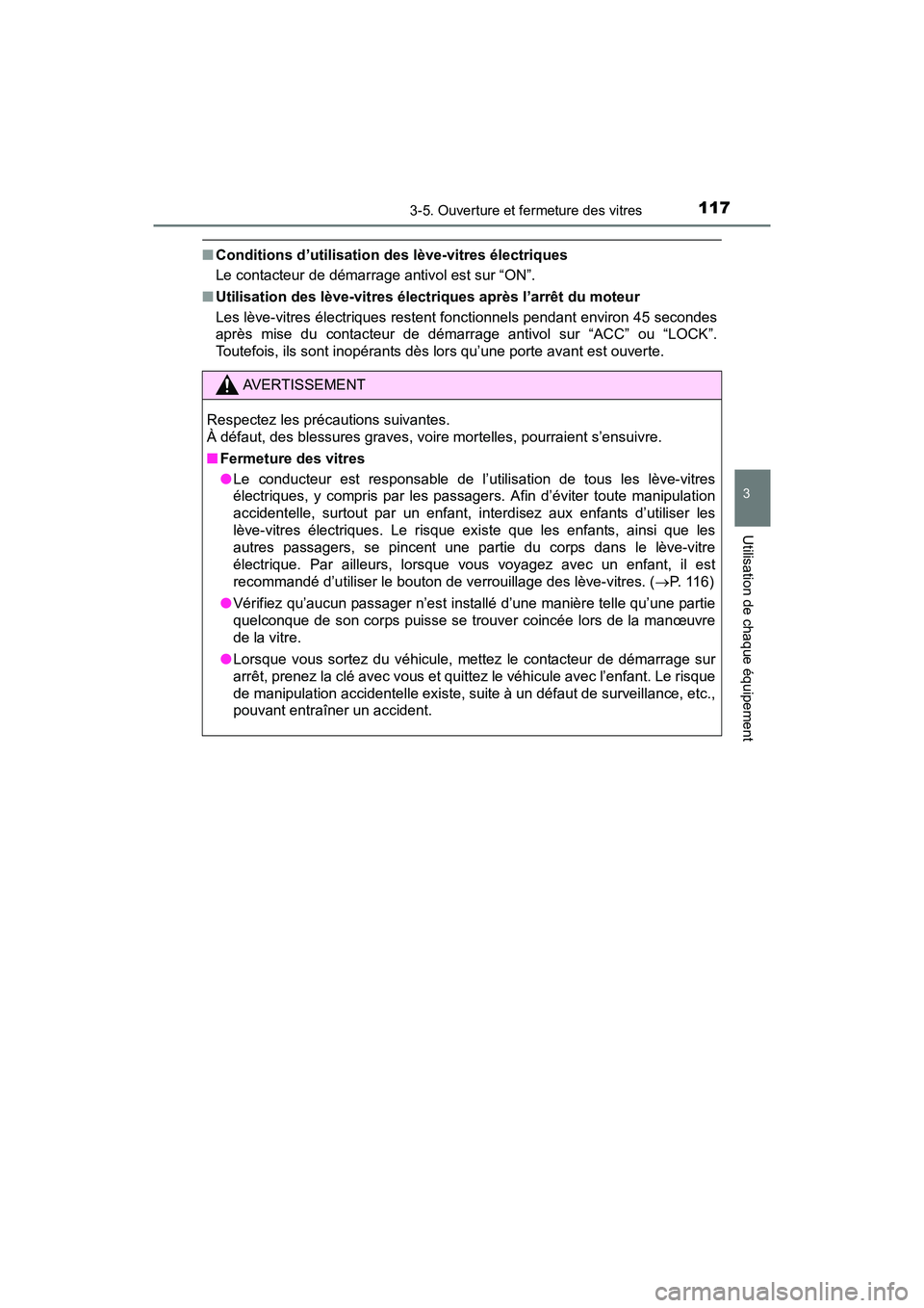 TOYOTA YARIS HATCHBACK 2017 Manuel du propriétaire (in French) 1173-5. Ouverture et fermeture des vitres
3
Utilisation de chaque équipement
YARIS_HB_OM_USA_OM52G64D
■Conditions d’utilisation des lève-vitres électriques
Le contacteur de démarrage antivol e TOYOTA YARIS HATCHBACK 2017 Manuel du propriétaire (in French) 1173-5. Ouverture et fermeture des vitres
3
Utilisation de chaque équipement
YARIS_HB_OM_USA_OM52G64D
■Conditions d’utilisation des lève-vitres électriques
Le contacteur de démarrage antivol e