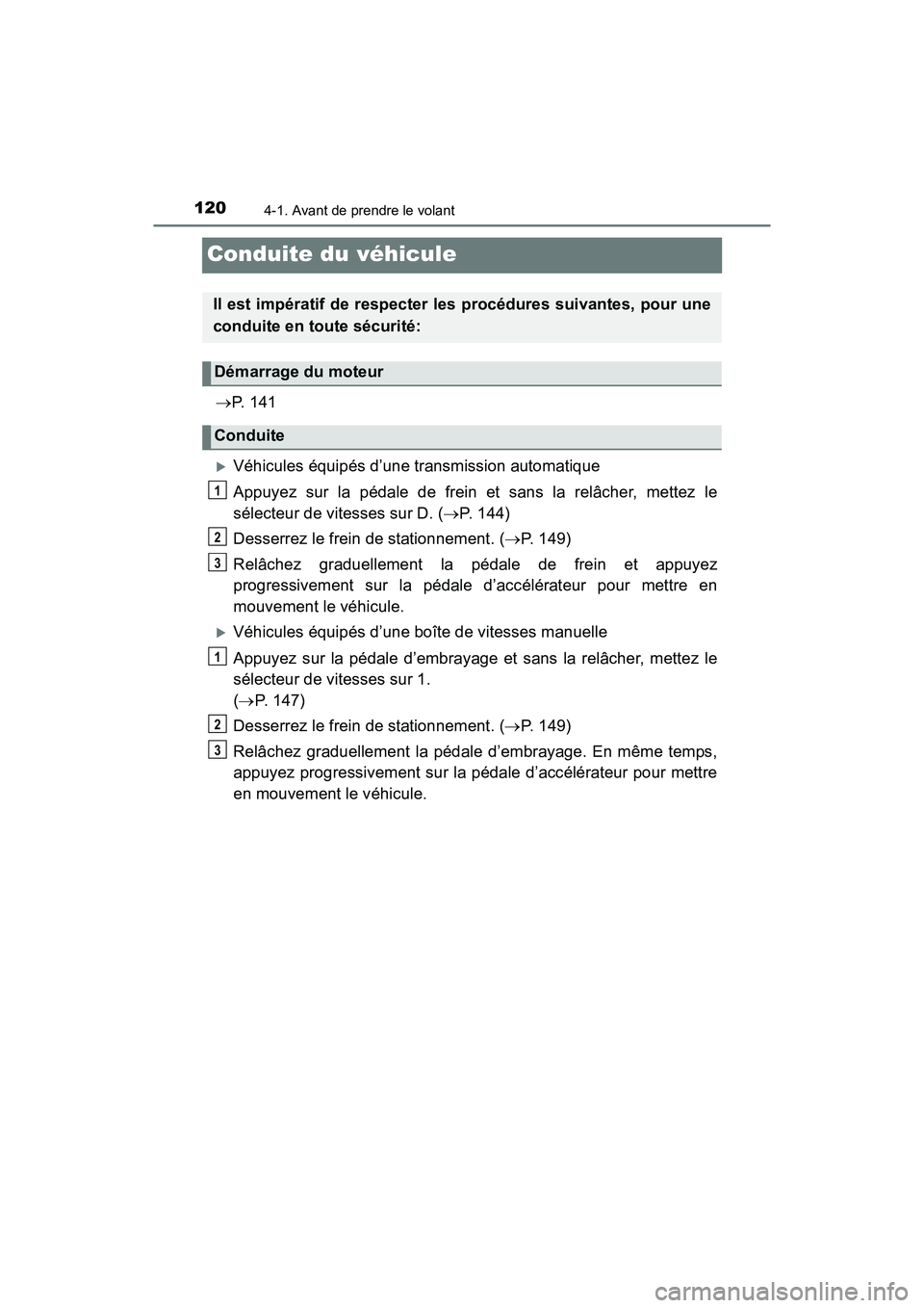 TOYOTA YARIS HATCHBACK 2017 Manuel du propriétaire (in French) 1204-1. Avant de prendre le volant
YARIS_HB_OM_USA_OM52G64D
Conduite du véhicule
P. 1 4 1
Véhicules équipés d’une transmission automatique
Appuyez sur la pédale de frein et sans la relâ TOYOTA YARIS HATCHBACK 2017 Manuel du propriétaire (in French) 1204-1. Avant de prendre le volant
YARIS_HB_OM_USA_OM52G64D
Conduite du véhicule
P. 1 4 1
Véhicules équipés d’une transmission automatique
Appuyez sur la pédale de frein et sans la relâ