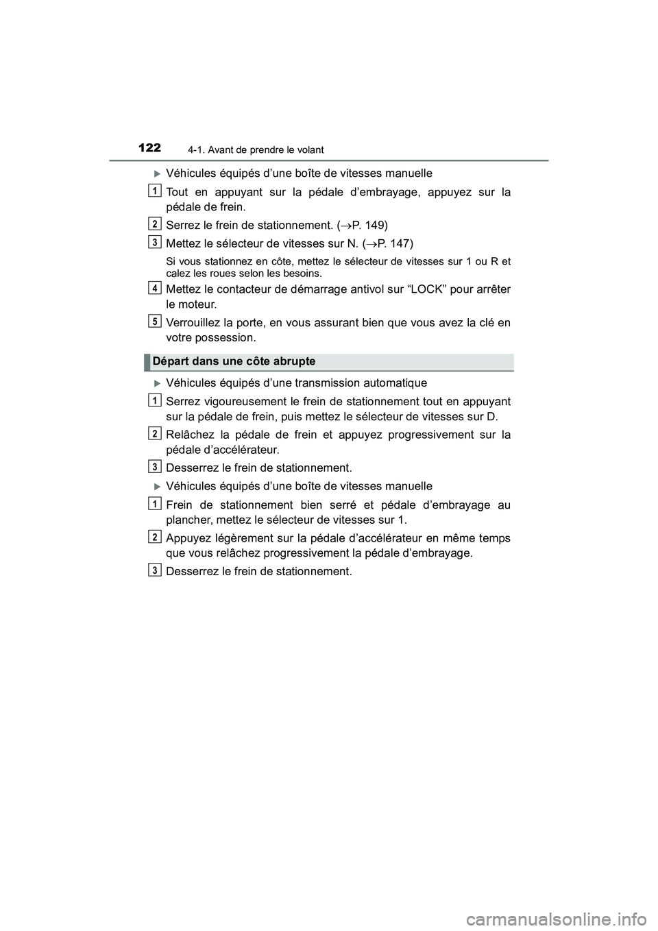 TOYOTA YARIS HATCHBACK 2017 Manuel du propriétaire (in French) 1224-1. Avant de prendre le volant
YARIS_HB_OM_USA_OM52G64D
Véhicules équipés d’une boîte de vitesses manuelle
Tout en appuyant sur la pédale d’embrayage, appuyez sur la
pédale de frein.
TOYOTA YARIS HATCHBACK 2017 Manuel du propriétaire (in French) 1224-1. Avant de prendre le volant
YARIS_HB_OM_USA_OM52G64D
Véhicules équipés d’une boîte de vitesses manuelle
Tout en appuyant sur la pédale d’embrayage, appuyez sur la
pédale de frein.