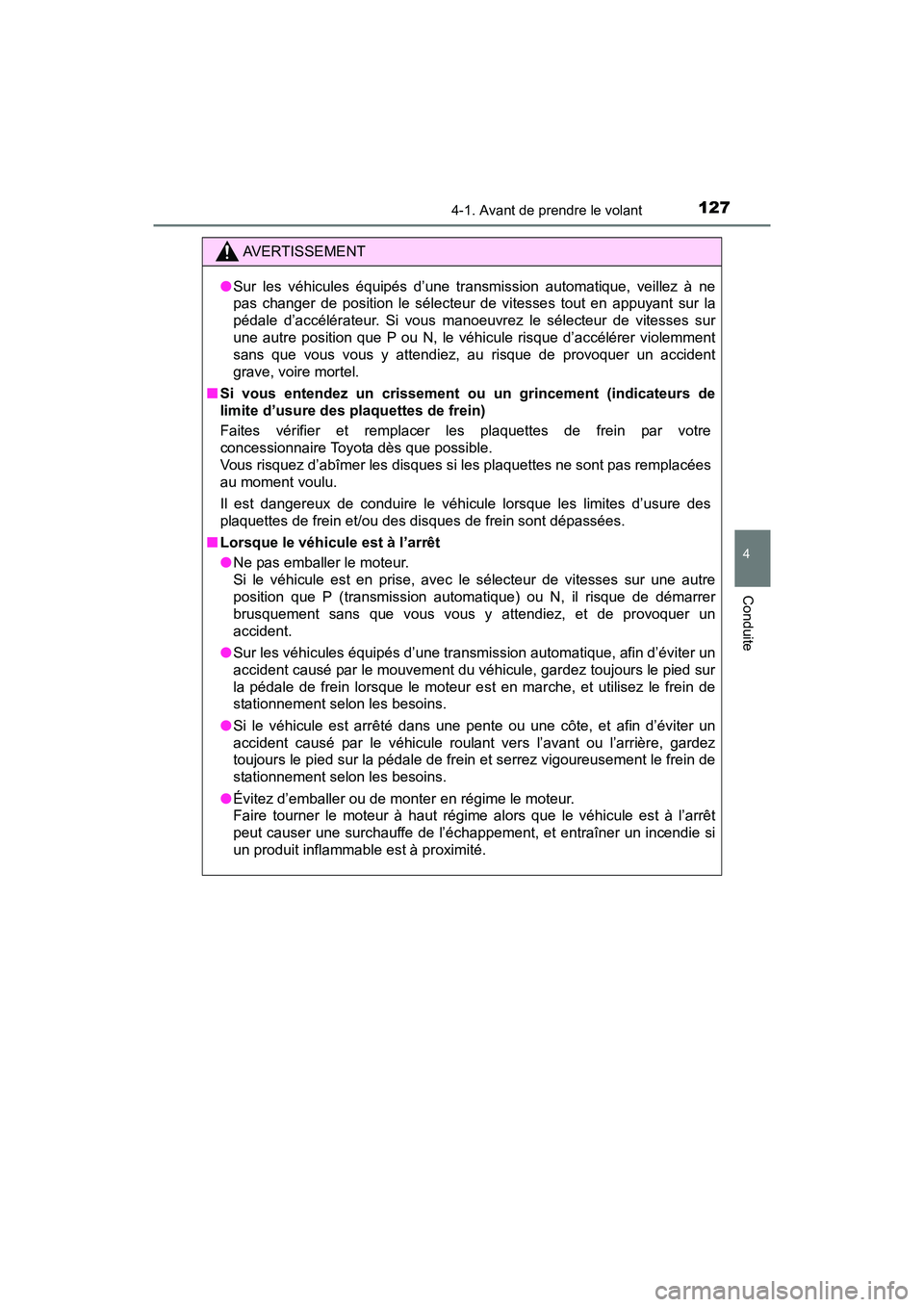 TOYOTA YARIS HATCHBACK 2017 Manuel du propriétaire (in French) 1274-1. Avant de prendre le volant
4
Conduite
YARIS_HB_OM_USA_OM52G64D
AVERTISSEMENT
●Sur les véhicules équipés d’une transmission automatique, veillez à ne
pas changer de position le sélecte TOYOTA YARIS HATCHBACK 2017 Manuel du propriétaire (in French) 1274-1. Avant de prendre le volant
4
Conduite
YARIS_HB_OM_USA_OM52G64D
AVERTISSEMENT
●Sur les véhicules équipés d’une transmission automatique, veillez à ne
pas changer de position le sélecte