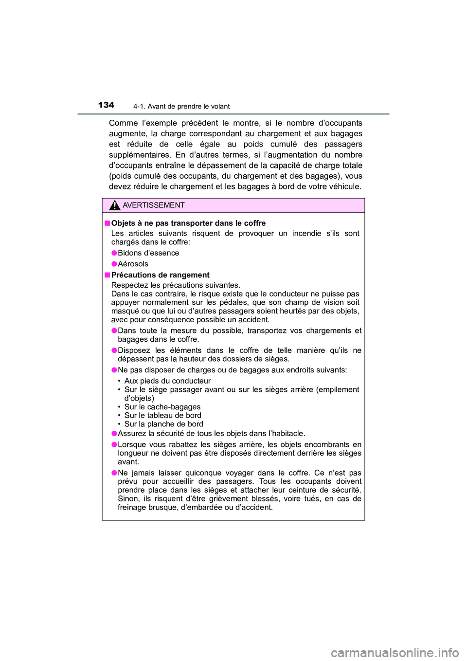 TOYOTA YARIS HATCHBACK 2017 Manuel du propriétaire (in French) 1344-1. Avant de prendre le volant
YARIS_HB_OM_USA_OM52G64D
Comme l’exemple précédent le montre, si le nombre d’occupants
augmente, la charge correspondant au chargement et aux bagages
est rédu TOYOTA YARIS HATCHBACK 2017 Manuel du propriétaire (in French) 1344-1. Avant de prendre le volant
YARIS_HB_OM_USA_OM52G64D
Comme l’exemple précédent le montre, si le nombre d’occupants
augmente, la charge correspondant au chargement et aux bagages
est rédu