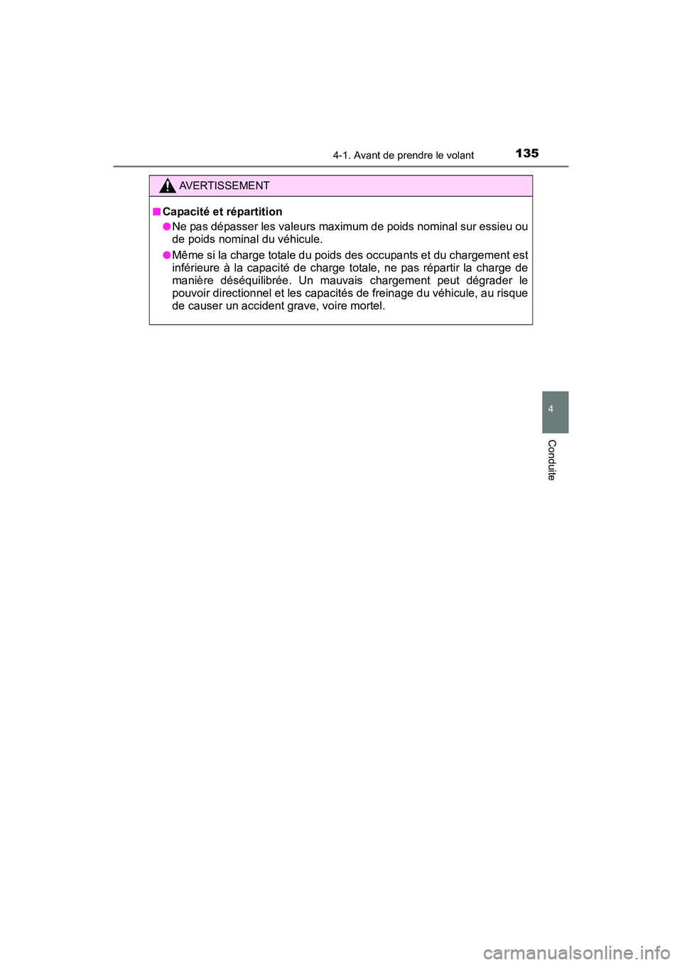 TOYOTA YARIS HATCHBACK 2017 Manuel du propriétaire (in French) 1354-1. Avant de prendre le volant
4
Conduite
YARIS_HB_OM_USA_OM52G64D
AVERTISSEMENT
■Capacité et répartition
●Ne pas dépasser les valeurs maximum de poids nominal sur essieu ou
de poids nomina TOYOTA YARIS HATCHBACK 2017 Manuel du propriétaire (in French) 1354-1. Avant de prendre le volant
4
Conduite
YARIS_HB_OM_USA_OM52G64D
AVERTISSEMENT
■Capacité et répartition
●Ne pas dépasser les valeurs maximum de poids nominal sur essieu ou
de poids nomina