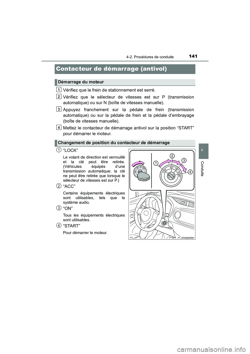 TOYOTA YARIS HATCHBACK 2017 Manuel du propriétaire (in French) 1414-2. Procédures de conduite
4
Conduite
YARIS_HB_OM_USA_OM52G64D
Contacteur de démarrage (antivol)
Vérifiez que le frein de stationnement est serré.
Vérifiez que le sélecteur de vitesses est s TOYOTA YARIS HATCHBACK 2017 Manuel du propriétaire (in French) 1414-2. Procédures de conduite
4
Conduite
YARIS_HB_OM_USA_OM52G64D
Contacteur de démarrage (antivol)
Vérifiez que le frein de stationnement est serré.
Vérifiez que le sélecteur de vitesses est s