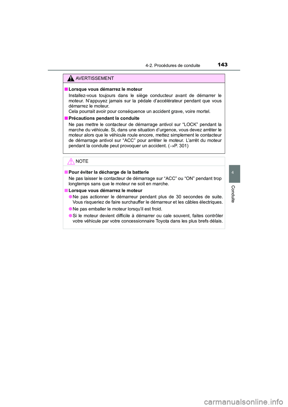 TOYOTA YARIS HATCHBACK 2017 Manuel du propriétaire (in French) 1434-2. Procédures de conduite
4
Conduite
YARIS_HB_OM_USA_OM52G64D
AVERTISSEMENT
■Lorsque vous démarrez le moteur
Installez-vous toujours dans le siège conducteur avant de démarrer le
moteur. N TOYOTA YARIS HATCHBACK 2017 Manuel du propriétaire (in French) 1434-2. Procédures de conduite
4
Conduite
YARIS_HB_OM_USA_OM52G64D
AVERTISSEMENT
■Lorsque vous démarrez le moteur
Installez-vous toujours dans le siège conducteur avant de démarrer le
moteur. N