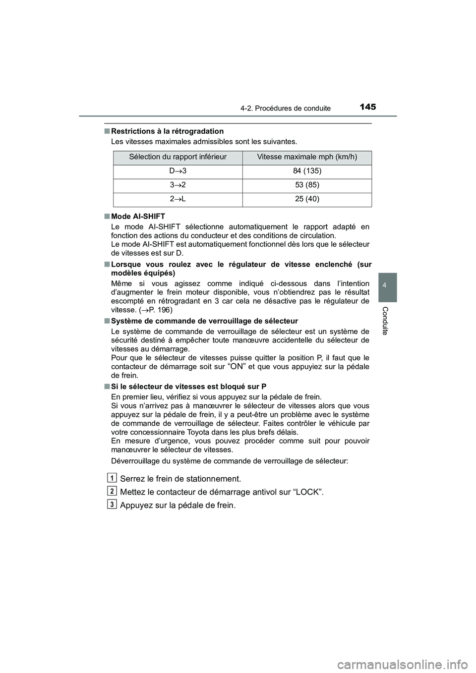 TOYOTA YARIS HATCHBACK 2017 Manuel du propriétaire (in French) 1454-2. Procédures de conduite
4
Conduite
YARIS_HB_OM_USA_OM52G64D
■Restrictions à la rétrogradation
Les vitesses maximales admissibles sont les suivantes.
■ Mode AI-SHIFT
Le mode AI-SHIFT sél TOYOTA YARIS HATCHBACK 2017 Manuel du propriétaire (in French) 1454-2. Procédures de conduite
4
Conduite
YARIS_HB_OM_USA_OM52G64D
■Restrictions à la rétrogradation
Les vitesses maximales admissibles sont les suivantes.
■ Mode AI-SHIFT
Le mode AI-SHIFT sél