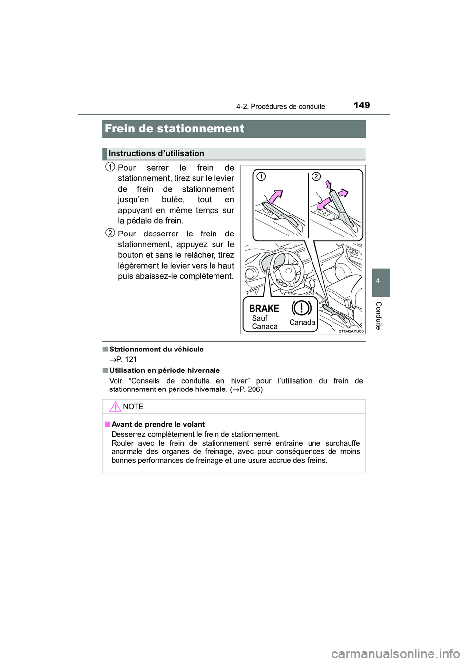 TOYOTA YARIS HATCHBACK 2017 Manuel du propriétaire (in French) 1494-2. Procédures de conduite
4
Conduite
YARIS_HB_OM_USA_OM52G64D
Frein de stationnement
Pour serrer le frein de
stationnement, tirez sur le levier
de frein de stationnement
jusqu’en butée, tout TOYOTA YARIS HATCHBACK 2017 Manuel du propriétaire (in French) 1494-2. Procédures de conduite
4
Conduite
YARIS_HB_OM_USA_OM52G64D
Frein de stationnement
Pour serrer le frein de
stationnement, tirez sur le levier
de frein de stationnement
jusqu’en butée, tout
