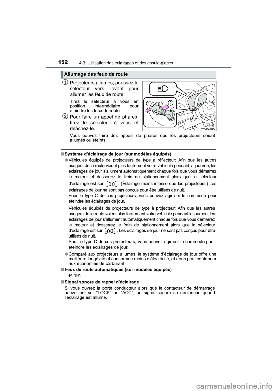 TOYOTA YARIS HATCHBACK 2017 Manuel du propriétaire (in French) 1524-3. Utilisation des éclairages et des essuie-glaces
YARIS_HB_OM_USA_OM52G64D
Projecteurs allumés, poussez le
sélecteur vers l’avant pour
allumer les feux de route.
Tirez le sélecteur à vou TOYOTA YARIS HATCHBACK 2017 Manuel du propriétaire (in French) 1524-3. Utilisation des éclairages et des essuie-glaces
YARIS_HB_OM_USA_OM52G64D
Projecteurs allumés, poussez le
sélecteur vers l’avant pour
allumer les feux de route.
Tirez le sélecteur à vou