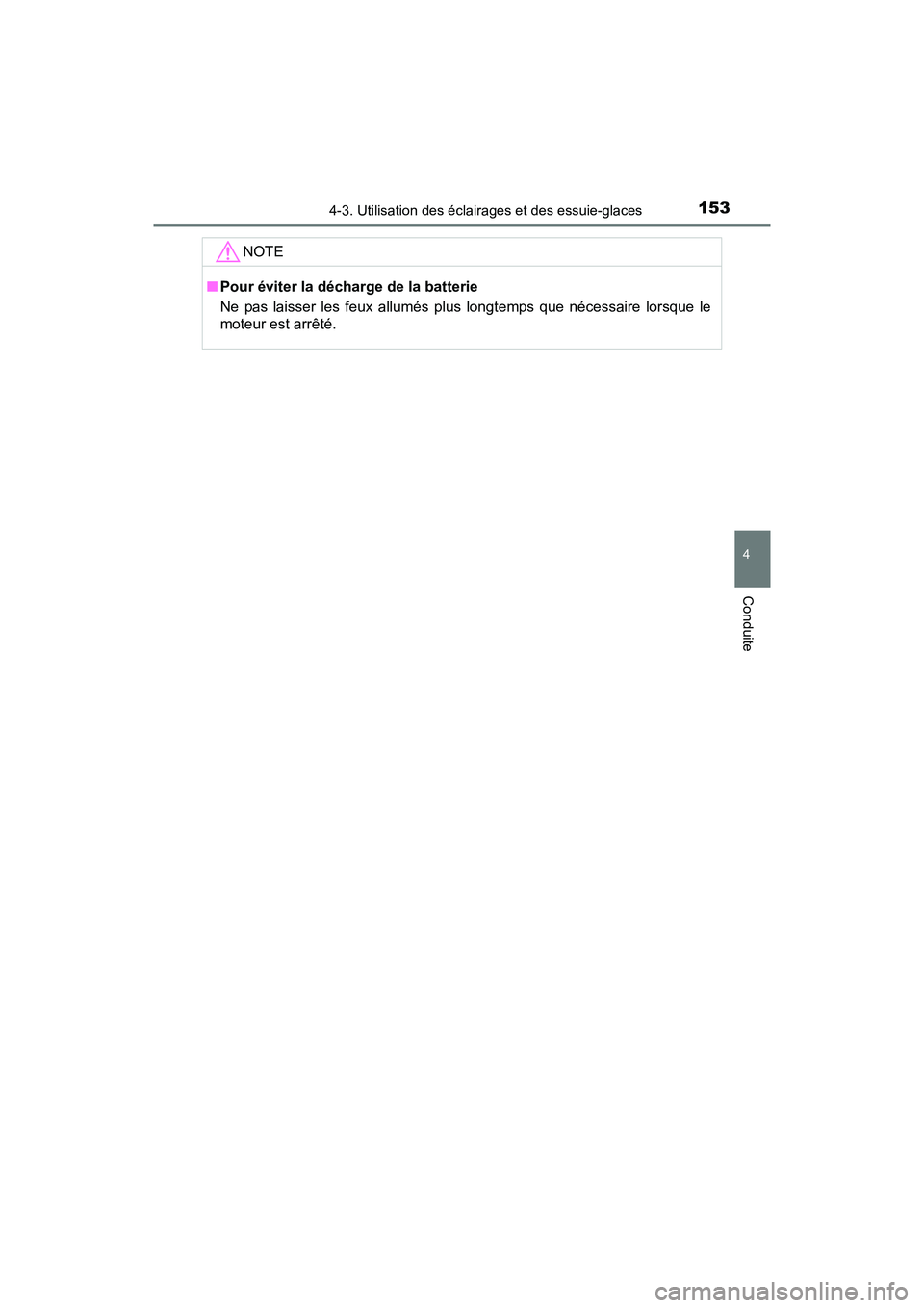 TOYOTA YARIS HATCHBACK 2017 Manuel du propriétaire (in French) 1534-3. Utilisation des éclairages et des essuie-glaces
4
Conduite
YARIS_HB_OM_USA_OM52G64D
NOTE
■Pour éviter la décharge de la batterie
Ne pas laisser les feux allumés plus longtemps que néces TOYOTA YARIS HATCHBACK 2017 Manuel du propriétaire (in French) 1534-3. Utilisation des éclairages et des essuie-glaces
4
Conduite
YARIS_HB_OM_USA_OM52G64D
NOTE
■Pour éviter la décharge de la batterie
Ne pas laisser les feux allumés plus longtemps que néces