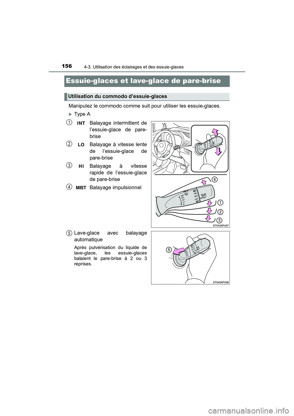 TOYOTA YARIS HATCHBACK 2017 Manuel du propriétaire (in French) 1564-3. Utilisation des éclairages et des essuie-glaces
YARIS_HB_OM_USA_OM52G64D
Essuie-glaces et lave-glace de pare-brise
Manipulez le commodo comme suit pour utiliser les essuie-glaces.
Type AB TOYOTA YARIS HATCHBACK 2017 Manuel du propriétaire (in French) 1564-3. Utilisation des éclairages et des essuie-glaces
YARIS_HB_OM_USA_OM52G64D
Essuie-glaces et lave-glace de pare-brise
Manipulez le commodo comme suit pour utiliser les essuie-glaces.
Type AB