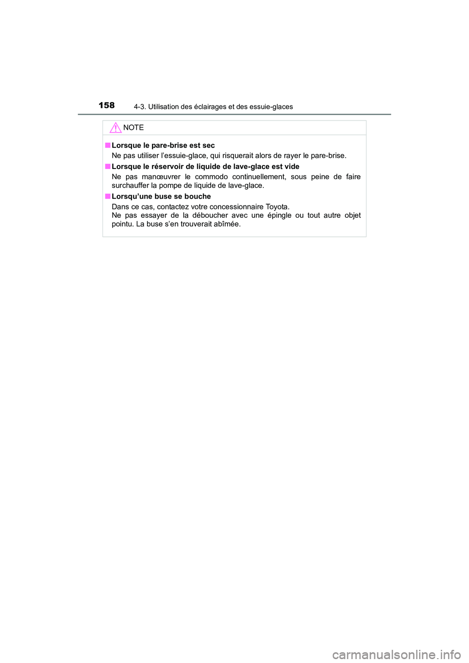 TOYOTA YARIS HATCHBACK 2017 Manuel du propriétaire (in French) 1584-3. Utilisation des éclairages et des essuie-glaces
YARIS_HB_OM_USA_OM52G64D
NOTE
■Lorsque le pare-brise est sec
Ne pas utiliser l’essuie-glace, qui risquerait alors de rayer le pare-brise.
TOYOTA YARIS HATCHBACK 2017 Manuel du propriétaire (in French) 1584-3. Utilisation des éclairages et des essuie-glaces
YARIS_HB_OM_USA_OM52G64D
NOTE
■Lorsque le pare-brise est sec
Ne pas utiliser l’essuie-glace, qui risquerait alors de rayer le pare-brise.