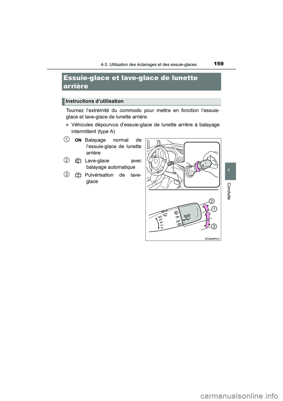 TOYOTA YARIS HATCHBACK 2017 Manuel du propriétaire (in French) 1594-3. Utilisation des éclairages et des essuie-glaces
4
Conduite
YARIS_HB_OM_USA_OM52G64D
Essuie-glace et lave-glace de lunette
arrière
Tournez l’extrémité du commodo pour mettre en fonction TOYOTA YARIS HATCHBACK 2017 Manuel du propriétaire (in French) 1594-3. Utilisation des éclairages et des essuie-glaces
4
Conduite
YARIS_HB_OM_USA_OM52G64D
Essuie-glace et lave-glace de lunette
arrière
Tournez l’extrémité du commodo pour mettre en fonction