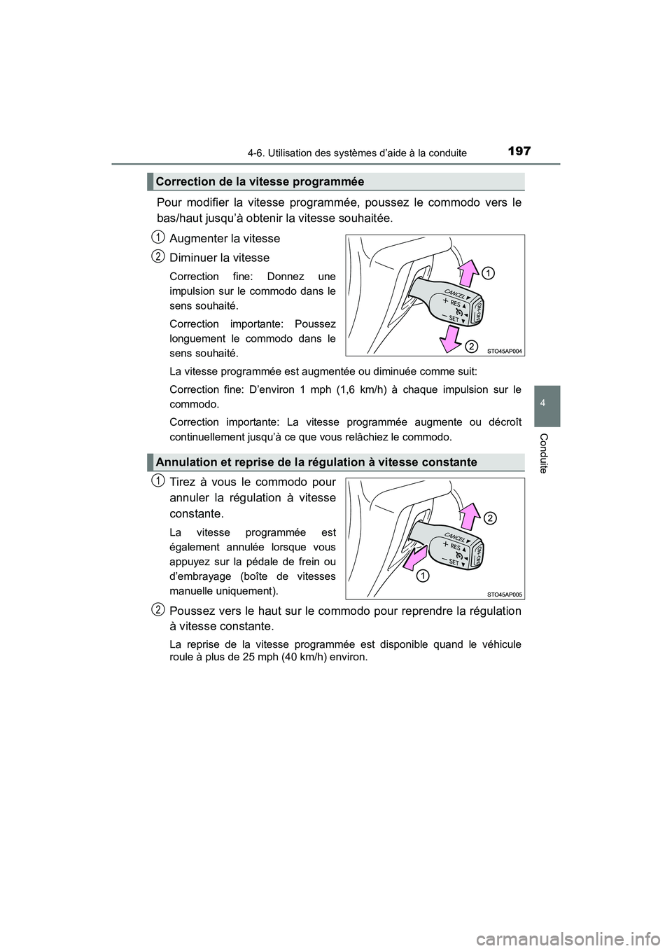 TOYOTA YARIS HATCHBACK 2017 Manuel du propriétaire (in French) 1974-6. Utilisation des systèmes d’aide à la conduite
4
Conduite
YARIS_HB_OM_USA_OM52G64D
Pour modifier la vitesse programmée, poussez le commodo vers le
bas/haut jusqu’à obtenir la vitesse so TOYOTA YARIS HATCHBACK 2017 Manuel du propriétaire (in French) 1974-6. Utilisation des systèmes d’aide à la conduite
4
Conduite
YARIS_HB_OM_USA_OM52G64D
Pour modifier la vitesse programmée, poussez le commodo vers le
bas/haut jusqu’à obtenir la vitesse so