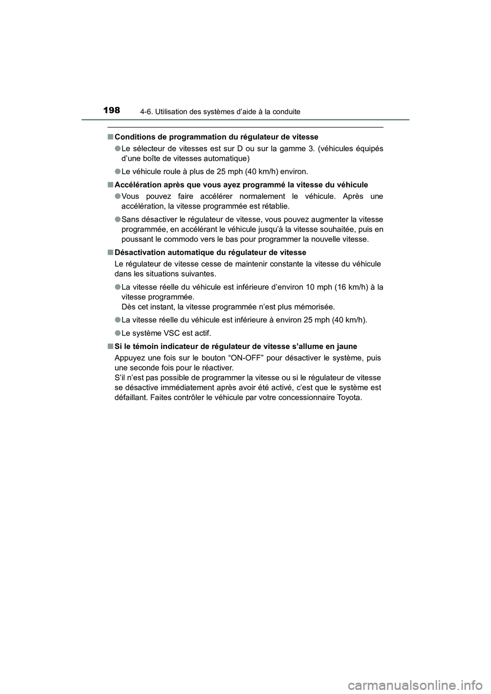 TOYOTA YARIS HATCHBACK 2017 Manuel du propriétaire (in French) 1984-6. Utilisation des systèmes d’aide à la conduite
YARIS_HB_OM_USA_OM52G64D
■Conditions de programmation du régulateur de vitesse
●Le sélecteur de vitesses est sur D ou sur la gamme 3. (v TOYOTA YARIS HATCHBACK 2017 Manuel du propriétaire (in French) 1984-6. Utilisation des systèmes d’aide à la conduite
YARIS_HB_OM_USA_OM52G64D
■Conditions de programmation du régulateur de vitesse
●Le sélecteur de vitesses est sur D ou sur la gamme 3. (v