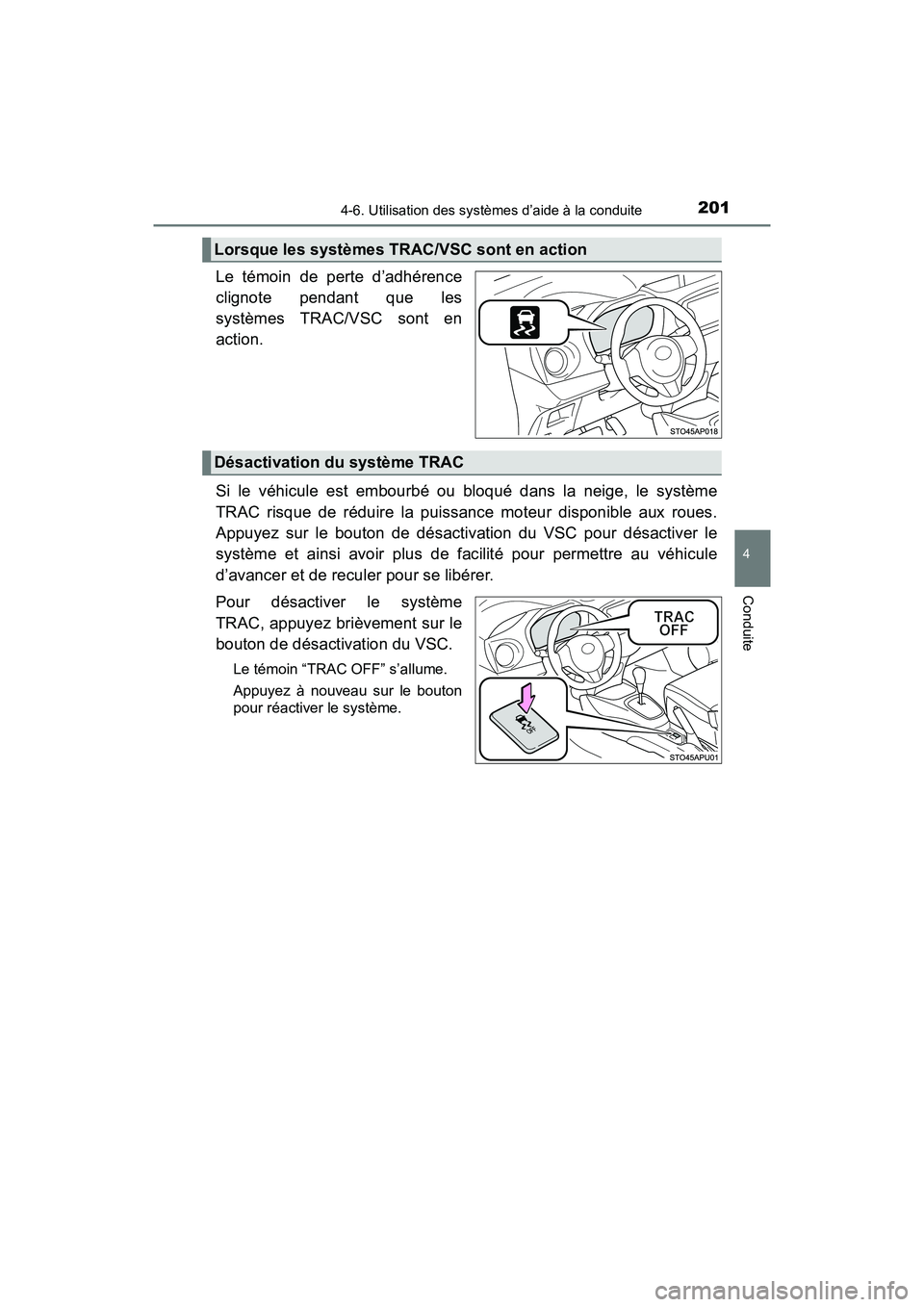 TOYOTA YARIS HATCHBACK 2017  Manuel du propriétaire (in French) 2014-6. Utilisation des systèmes d’aide à la conduite
4
Conduite
YARIS_HB_OM_USA_OM52G64D
Le témoin de perte d’adhérence
clignote pendant que les
systèmes TRAC/VSC sont en
action.
Si le véhi