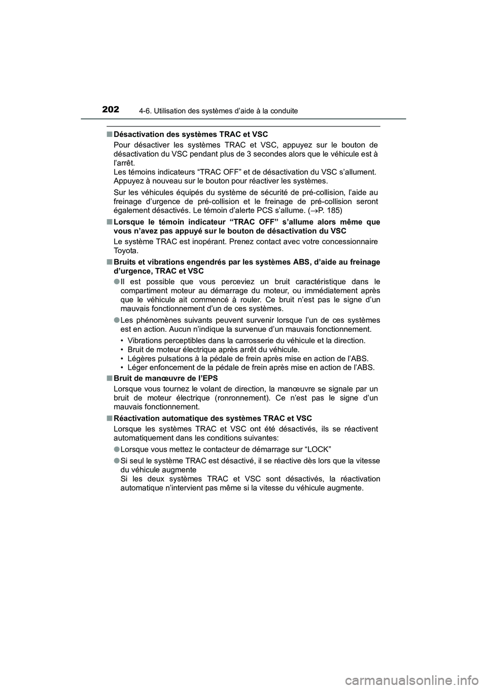 TOYOTA YARIS HATCHBACK 2017  Manuel du propriétaire (in French) 2024-6. Utilisation des systèmes d’aide à la conduite
YARIS_HB_OM_USA_OM52G64D
■Désactivation des syst èmes TRAC et VSC
Pour désactiver les systèmes TRAC et VSC, appuyez sur le bouton de
dé