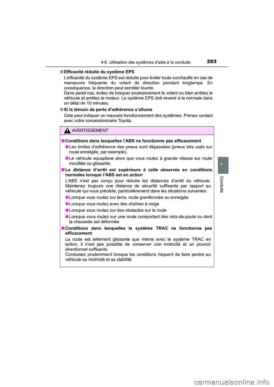 TOYOTA YARIS HATCHBACK 2017  Manuel du propriétaire (in French) 2034-6. Utilisation des systèmes d’aide à la conduite
4
Conduite
YARIS_HB_OM_USA_OM52G64D■
Efficacité réduite du système EPS
L’efficacité du système EPS est réduite pour éviter toute su