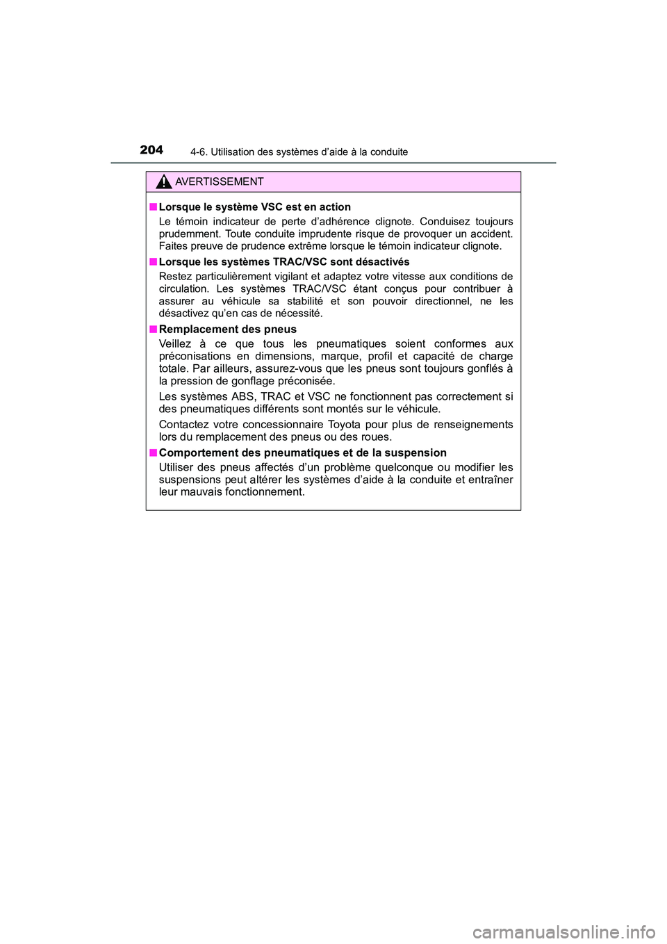 TOYOTA YARIS HATCHBACK 2017  Manuel du propriétaire (in French) 2044-6. Utilisation des systèmes d’aide à la conduite
YARIS_HB_OM_USA_OM52G64D
AVERTISSEMENT
■Lorsque le système VSC est en action
Le témoin indicateur de perte d’adhérence clignote. Condui