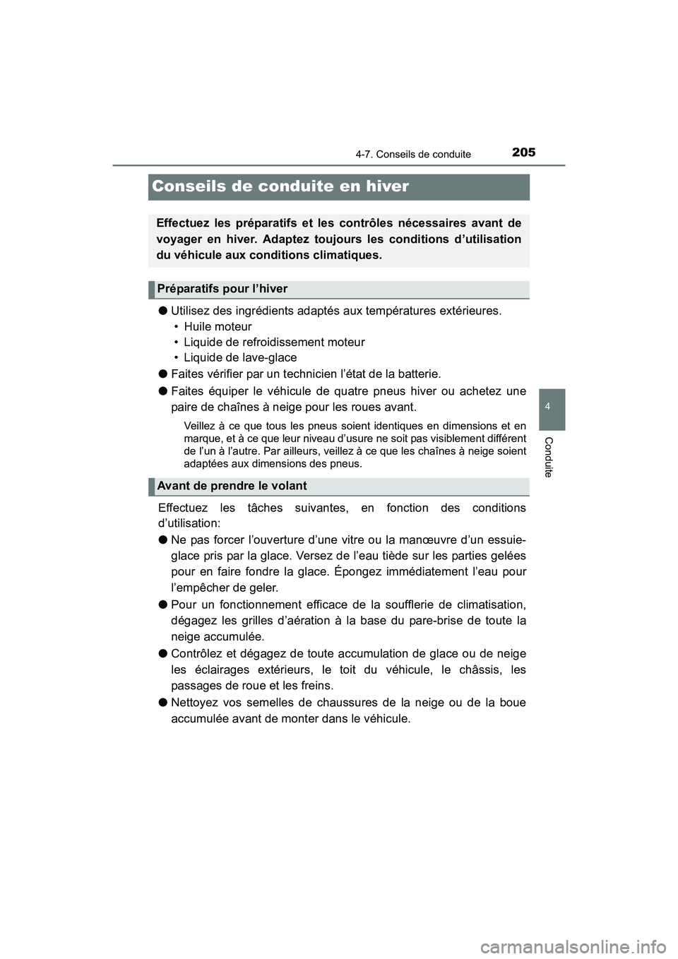 TOYOTA YARIS HATCHBACK 2017  Manuel du propriétaire (in French) 2054-7. Conseils de conduite
4
Conduite
YARIS_HB_OM_USA_OM52G64D
Conseils de conduite en hiver
●Utilisez des ingrédients adaptés aux températures extérieures. 
• Huile moteur
• Liquide de re