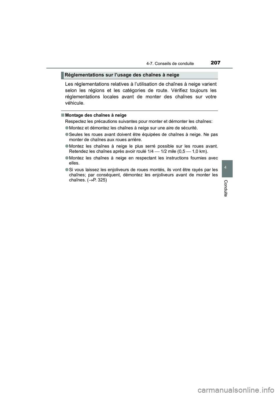 TOYOTA YARIS HATCHBACK 2017  Manuel du propriétaire (in French) 2074-7. Conseils de conduite
4
Conduite
YARIS_HB_OM_USA_OM52G64D
Les réglementations relatives à l’utilisation de chaînes à neige varient
selon les régions et les catégories de route. Vérifie