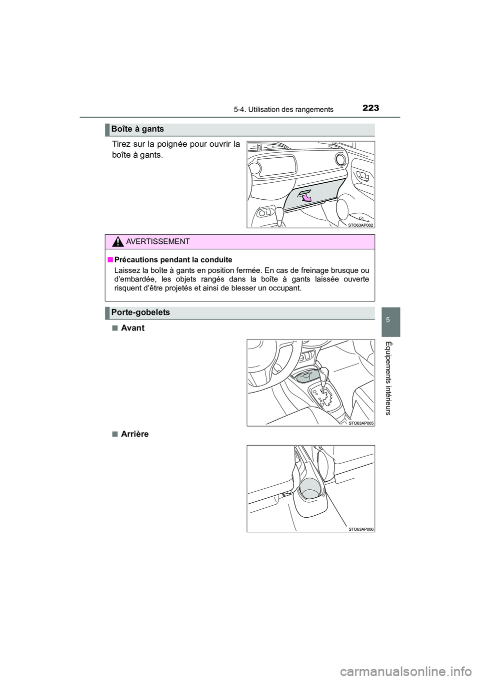 TOYOTA YARIS HATCHBACK 2017  Manuel du propriétaire (in French) 2235-4. Utilisation des rangements
5
Équipements intérieurs
YARIS_HB_OM_USA_OM52G64D
Tirez sur la poignée pour ouvrir la
boîte à gants.
■Avant
■Arrière
Boîte à gants
AVERTISSEMENT
■Préc