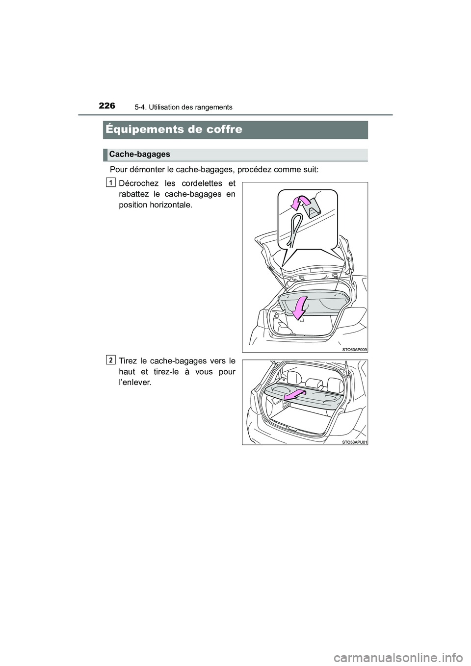 TOYOTA YARIS HATCHBACK 2017  Manuel du propriétaire (in French) 2265-4. Utilisation des rangements
YARIS_HB_OM_USA_OM52G64D
Équipements de coffre
Pour démonter le cache-bagages, procédez comme suit:Décrochez les cordelettes et
rabattez le cache-bagages en
posi