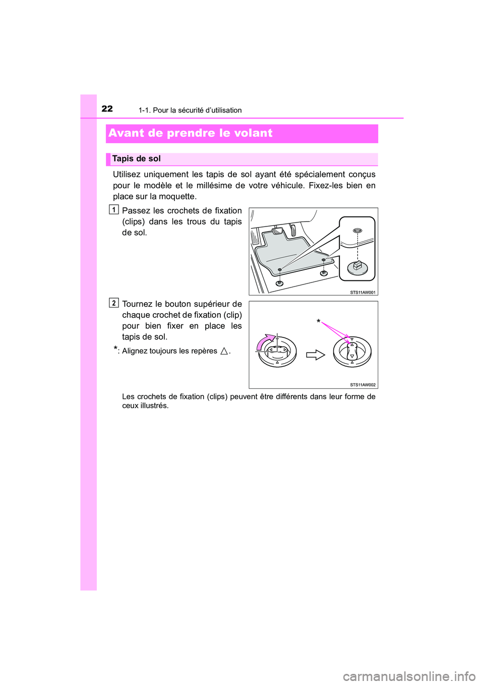 TOYOTA YARIS HATCHBACK 2017 Manuel du propriétaire (in French) 221-1. Pour la sécurité d’utilisation
YARIS_HB_OM_USA_OM52G64D
Avant de prendre le volant
Utilisez uniquement les tapis de sol ayant été spécialement conçus
pour le modèle et le millésime de TOYOTA YARIS HATCHBACK 2017 Manuel du propriétaire (in French) 221-1. Pour la sécurité d’utilisation
YARIS_HB_OM_USA_OM52G64D
Avant de prendre le volant
Utilisez uniquement les tapis de sol ayant été spécialement conçus
pour le modèle et le millésime de