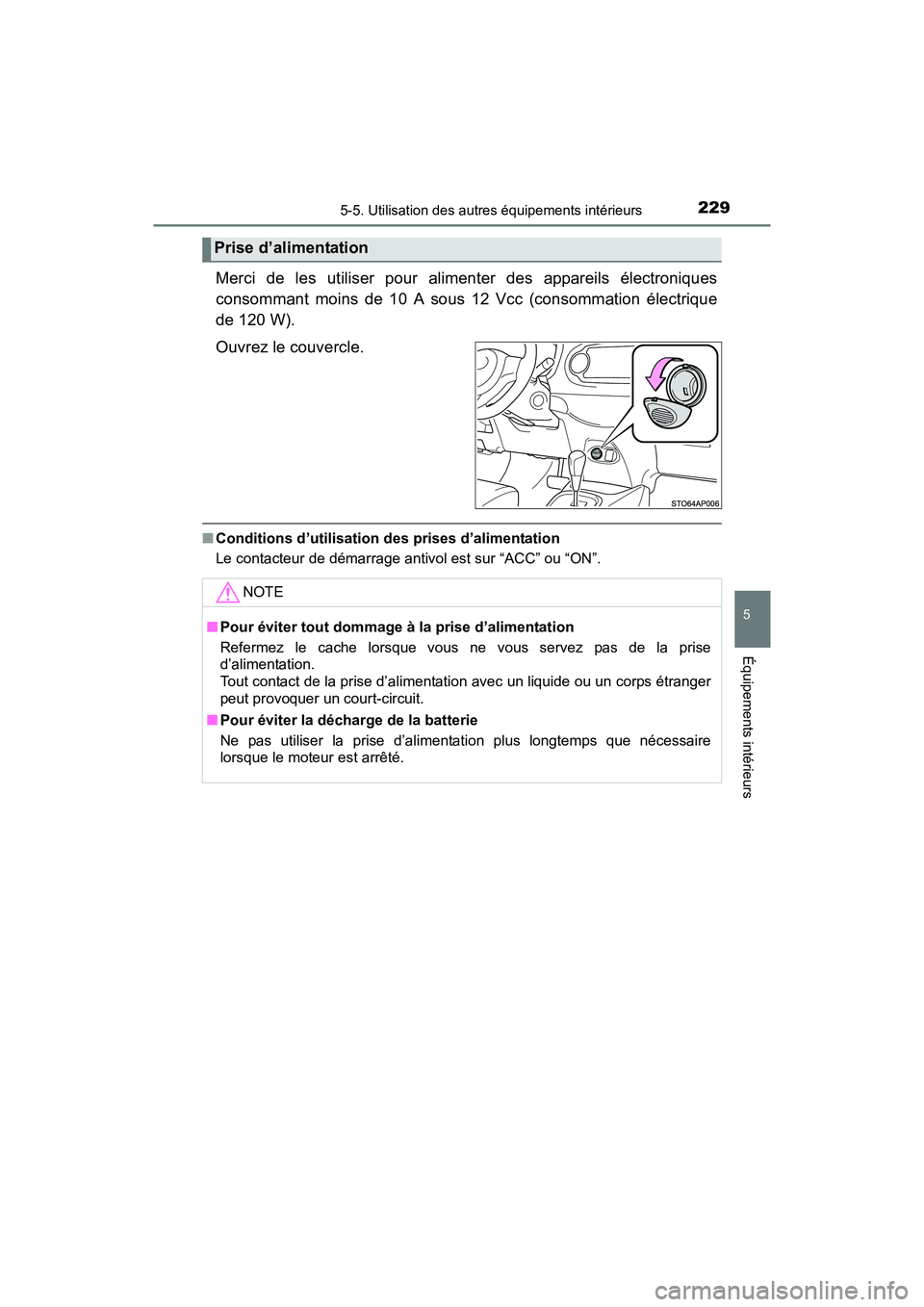 TOYOTA YARIS HATCHBACK 2017 Manuel du propriétaire (in French) 2295-5. Utilisation des autres équipements intérieurs
5
Équipements intérieurs
YARIS_HB_OM_USA_OM52G64D
Merci de les utiliser pour alimenter des appareils électroniques
consommant moins de 10 A s TOYOTA YARIS HATCHBACK 2017 Manuel du propriétaire (in French) 2295-5. Utilisation des autres équipements intérieurs
5
Équipements intérieurs
YARIS_HB_OM_USA_OM52G64D
Merci de les utiliser pour alimenter des appareils électroniques
consommant moins de 10 A s