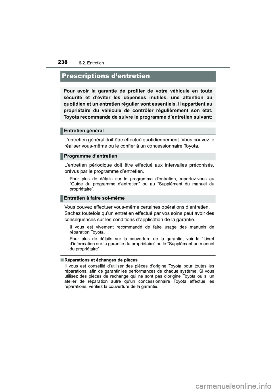 TOYOTA YARIS HATCHBACK 2017 Manuel du propriétaire (in French) 2386-2. Entretien
YARIS_HB_OM_USA_OM52G64D
Prescriptions d’entretien
L’entretien général doit être effectué quotidiennement. Vous pouvez le
réaliser vous-même ou le confier à un concessionn TOYOTA YARIS HATCHBACK 2017 Manuel du propriétaire (in French) 2386-2. Entretien
YARIS_HB_OM_USA_OM52G64D
Prescriptions d’entretien
L’entretien général doit être effectué quotidiennement. Vous pouvez le
réaliser vous-même ou le confier à un concessionn