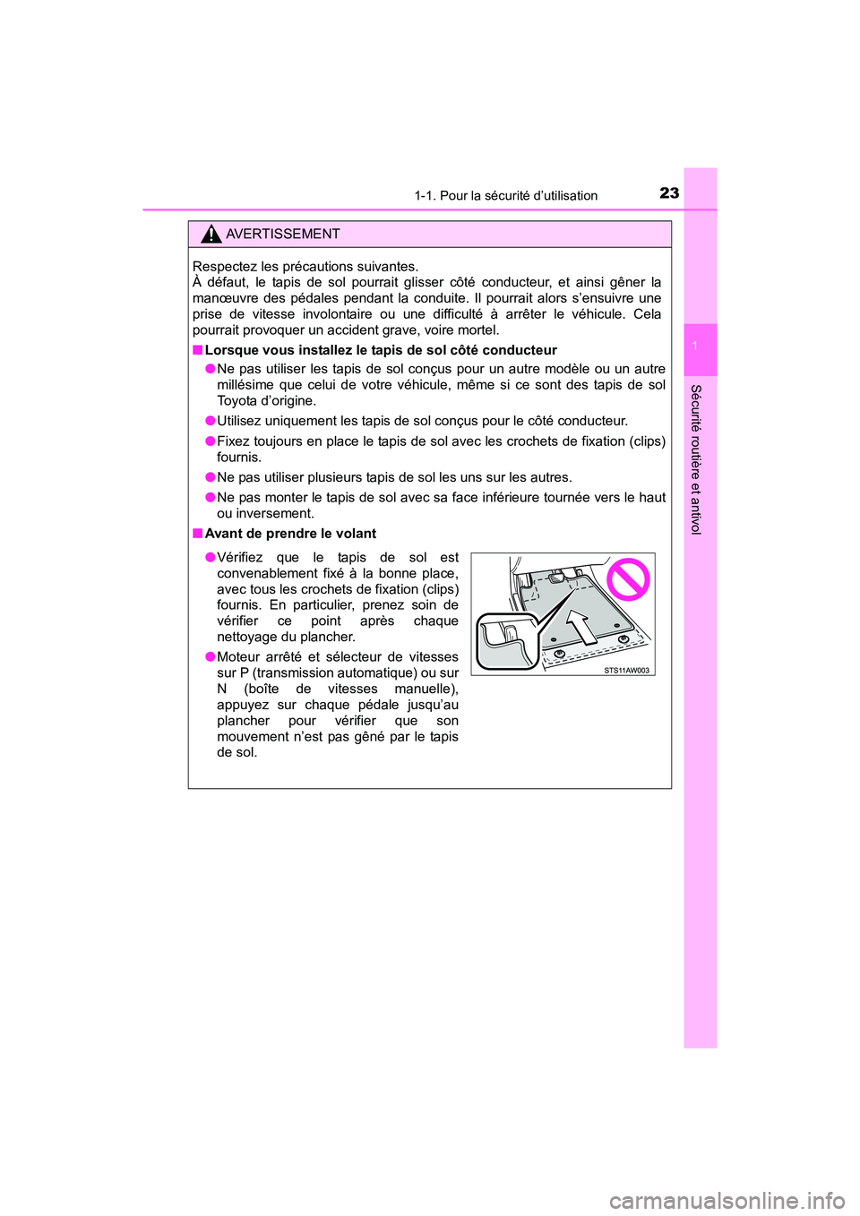 TOYOTA YARIS HATCHBACK 2017 Manuel du propriétaire (in French) 231-1. Pour la sécurité d’utilisation
1
Sécurité routière et antivol
YARIS_HB_OM_USA_OM52G64D
AVERTISSEMENT
Respectez les précautions suivantes.
À défaut, le tapis de sol pourrait glisser c TOYOTA YARIS HATCHBACK 2017 Manuel du propriétaire (in French) 231-1. Pour la sécurité d’utilisation
1
Sécurité routière et antivol
YARIS_HB_OM_USA_OM52G64D
AVERTISSEMENT
Respectez les précautions suivantes.
À défaut, le tapis de sol pourrait glisser c