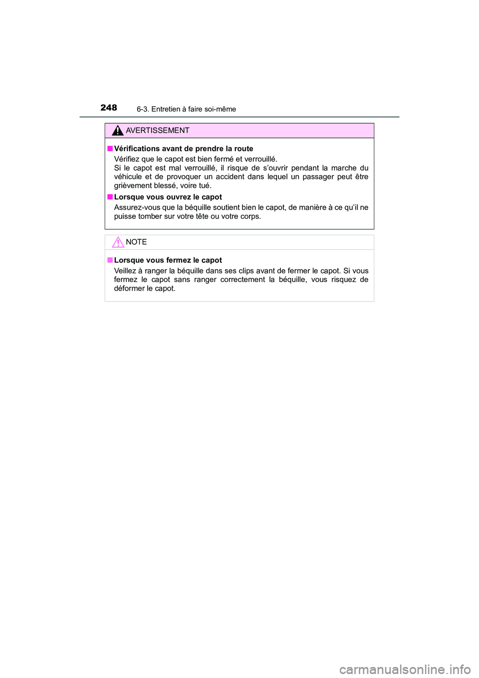 TOYOTA YARIS HATCHBACK 2017 Manuel du propriétaire (in French) 2486-3. Entretien à faire soi-même
YARIS_HB_OM_USA_OM52G64D
AVERTISSEMENT
■Vérifications avant de prendre la route
Vérifiez que le capot est bien fermé et verrouillé.
Si le capot est mal verr TOYOTA YARIS HATCHBACK 2017 Manuel du propriétaire (in French) 2486-3. Entretien à faire soi-même
YARIS_HB_OM_USA_OM52G64D
AVERTISSEMENT
■Vérifications avant de prendre la route
Vérifiez que le capot est bien fermé et verrouillé.
Si le capot est mal verr