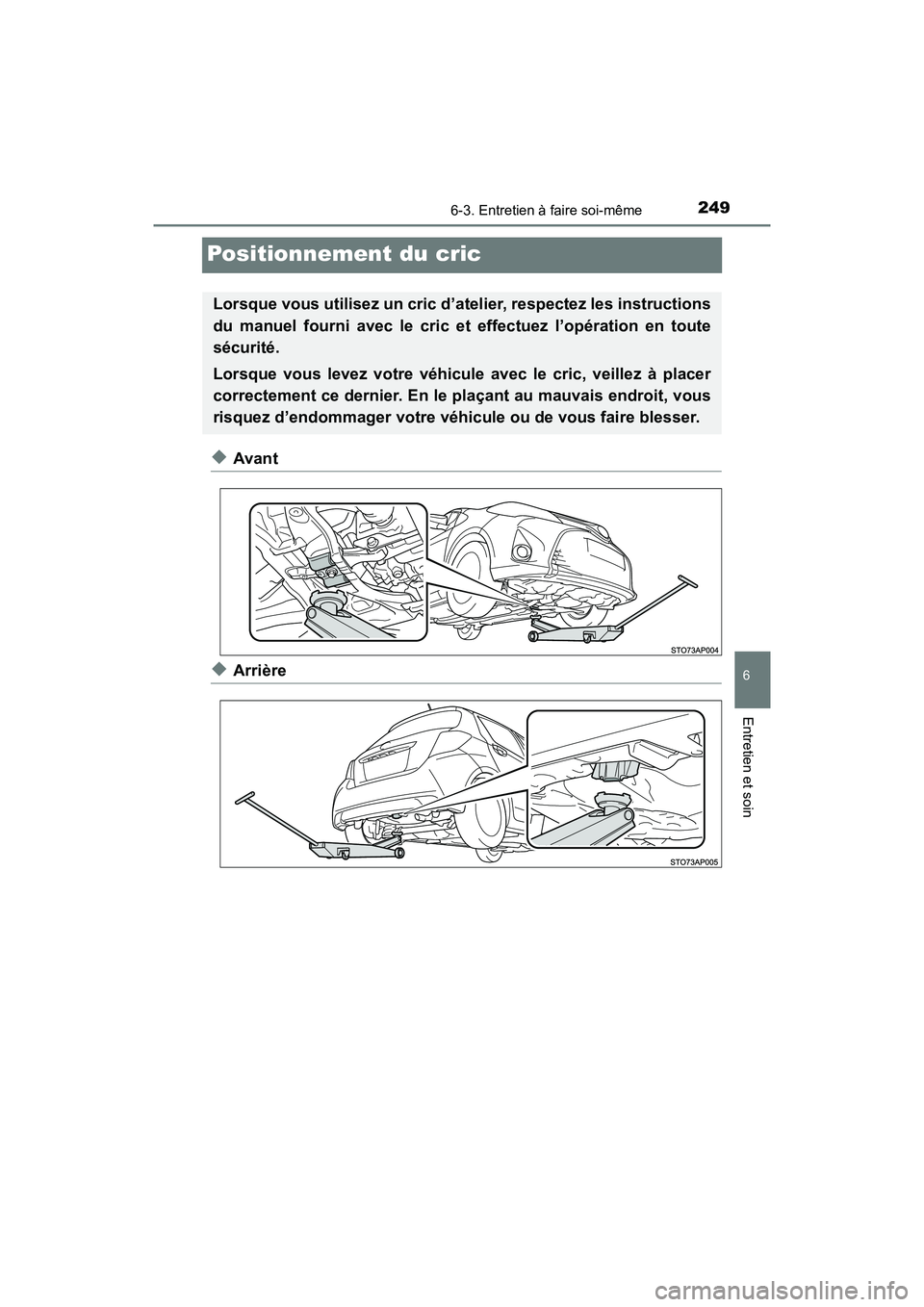 TOYOTA YARIS HATCHBACK 2017 Manuel du propriétaire (in French) 2496-3. Entretien à faire soi-même
6
Entretien et soin
YARIS_HB_OM_USA_OM52G64D
Positionnement du cric
◆Avant
◆Arrière
Lorsque vous utilisez un cric d’atelier, respectez les instructions
du m TOYOTA YARIS HATCHBACK 2017 Manuel du propriétaire (in French) 2496-3. Entretien à faire soi-même
6
Entretien et soin
YARIS_HB_OM_USA_OM52G64D
Positionnement du cric
◆Avant
◆Arrière
Lorsque vous utilisez un cric d’atelier, respectez les instructions
du m