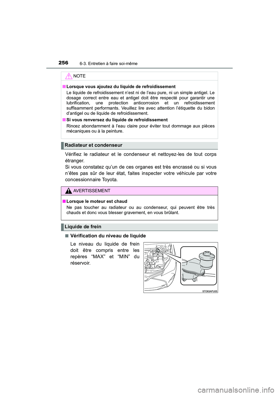 TOYOTA YARIS HATCHBACK 2017 Manuel du propriétaire (in French) 2566-3. Entretien à faire soi-même
YARIS_HB_OM_USA_OM52G64D
Vérifiez le radiateur et le condenseur et nettoyez-les de tout corps
étranger.
Si vous constatez qu’un de ces organes est très encra TOYOTA YARIS HATCHBACK 2017 Manuel du propriétaire (in French) 2566-3. Entretien à faire soi-même
YARIS_HB_OM_USA_OM52G64D
Vérifiez le radiateur et le condenseur et nettoyez-les de tout corps
étranger.
Si vous constatez qu’un de ces organes est très encra
