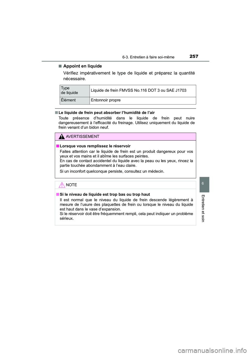 TOYOTA YARIS HATCHBACK 2017 Manuel du propriétaire (in French) 2576-3. Entretien à faire soi-même
6
Entretien et soin
YARIS_HB_OM_USA_OM52G64D■
Appoint en liquide
Vérifiez impérativement le type de liquide et préparez la quantité
nécessaire.
■
Le liqui TOYOTA YARIS HATCHBACK 2017 Manuel du propriétaire (in French) 2576-3. Entretien à faire soi-même
6
Entretien et soin
YARIS_HB_OM_USA_OM52G64D■
Appoint en liquide
Vérifiez impérativement le type de liquide et préparez la quantité
nécessaire.
■
Le liqui