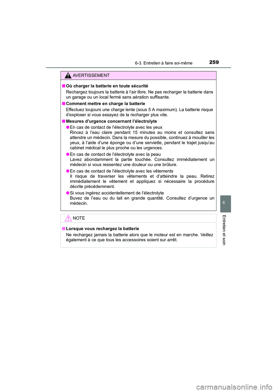 TOYOTA YARIS HATCHBACK 2017 Manuel du propriétaire (in French) 2596-3. Entretien à faire soi-même
6
Entretien et soin
YARIS_HB_OM_USA_OM52G64D
AVERTISSEMENT
■Où charger la batterie en toute sécurité
Rechargez toujours la batterie à l’air libre. Ne pas r TOYOTA YARIS HATCHBACK 2017 Manuel du propriétaire (in French) 2596-3. Entretien à faire soi-même
6
Entretien et soin
YARIS_HB_OM_USA_OM52G64D
AVERTISSEMENT
■Où charger la batterie en toute sécurité
Rechargez toujours la batterie à l’air libre. Ne pas r