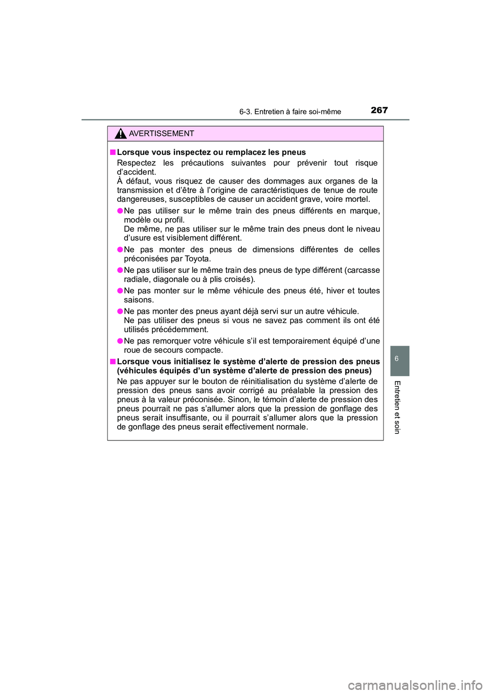 TOYOTA YARIS HATCHBACK 2017 Manuel du propriétaire (in French) 2676-3. Entretien à faire soi-même
6
Entretien et soin
YARIS_HB_OM_USA_OM52G64D
AVERTISSEMENT
■Lorsque vous inspectez ou remplacez les pneus
Respectez les précautions suivantes pour prévenir tou TOYOTA YARIS HATCHBACK 2017 Manuel du propriétaire (in French) 2676-3. Entretien à faire soi-même
6
Entretien et soin
YARIS_HB_OM_USA_OM52G64D
AVERTISSEMENT
■Lorsque vous inspectez ou remplacez les pneus
Respectez les précautions suivantes pour prévenir tou