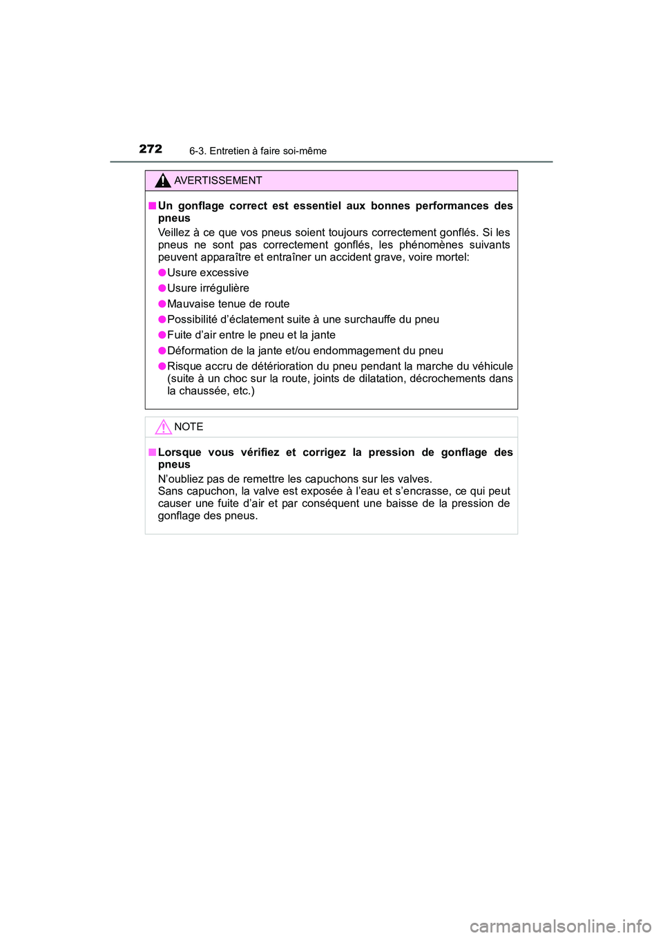 TOYOTA YARIS HATCHBACK 2017 Manuel du propriétaire (in French) 2726-3. Entretien à faire soi-même
YARIS_HB_OM_USA_OM52G64D
AVERTISSEMENT
■Un gonflage correct est essentiel aux bonnes performances des
pneus
Veillez à ce que vos pneus soient toujours correctem TOYOTA YARIS HATCHBACK 2017 Manuel du propriétaire (in French) 2726-3. Entretien à faire soi-même
YARIS_HB_OM_USA_OM52G64D
AVERTISSEMENT
■Un gonflage correct est essentiel aux bonnes performances des
pneus
Veillez à ce que vos pneus soient toujours correctem