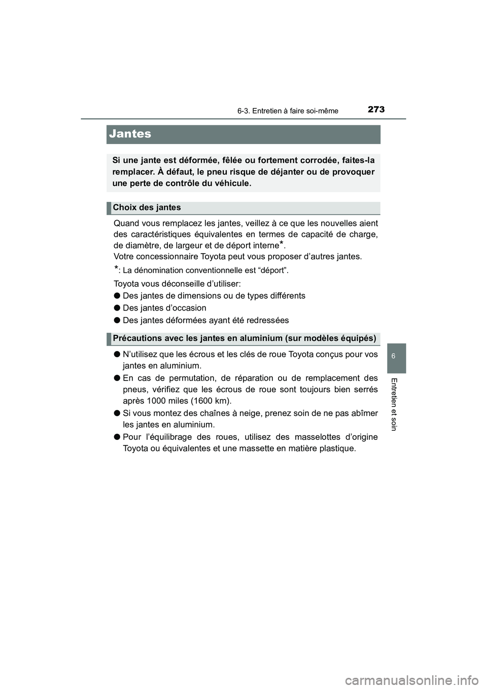 TOYOTA YARIS HATCHBACK 2017 Manuel du propriétaire (in French) 2736-3. Entretien à faire soi-même
6
Entretien et soin
YARIS_HB_OM_USA_OM52G64D
Jantes
Quand vous remplacez les jantes, veillez à ce que les nouvelles aient
des caractéristiques équivalentes en t TOYOTA YARIS HATCHBACK 2017 Manuel du propriétaire (in French) 2736-3. Entretien à faire soi-même
6
Entretien et soin
YARIS_HB_OM_USA_OM52G64D
Jantes
Quand vous remplacez les jantes, veillez à ce que les nouvelles aient
des caractéristiques équivalentes en t