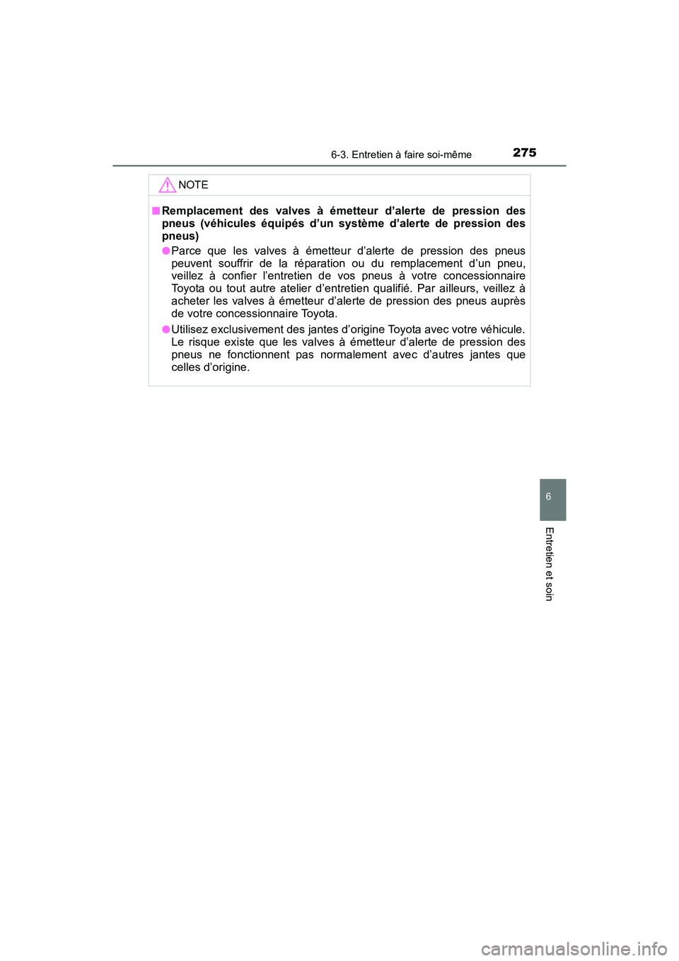 TOYOTA YARIS HATCHBACK 2017 Manuel du propriétaire (in French) 2756-3. Entretien à faire soi-même
6
Entretien et soin
YARIS_HB_OM_USA_OM52G64D
NOTE
■Remplacement des valves à émetteur d’alerte de pression des
pneus (véhicules équipés d’un système d TOYOTA YARIS HATCHBACK 2017 Manuel du propriétaire (in French) 2756-3. Entretien à faire soi-même
6
Entretien et soin
YARIS_HB_OM_USA_OM52G64D
NOTE
■Remplacement des valves à émetteur d’alerte de pression des
pneus (véhicules équipés d’un système d