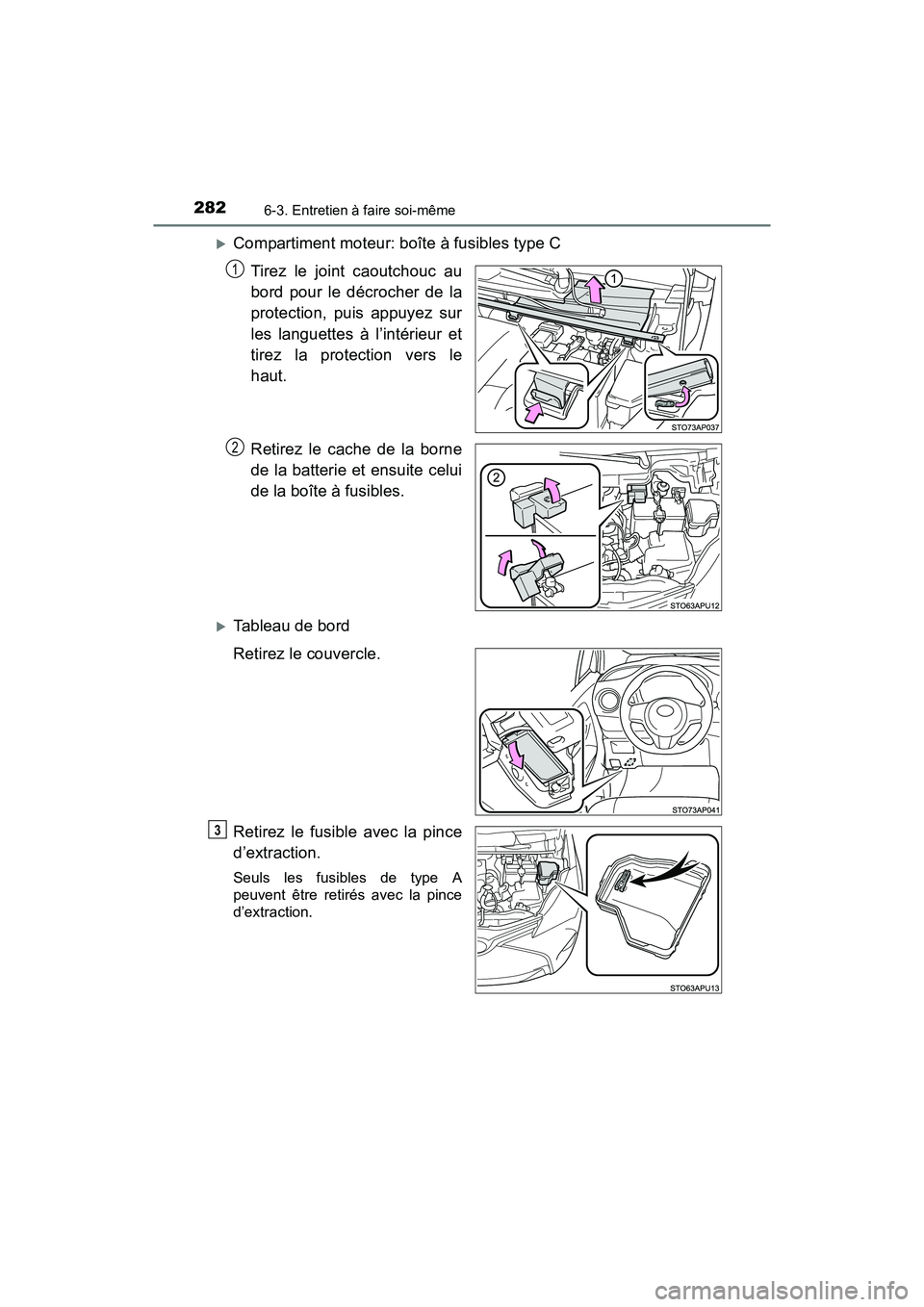 TOYOTA YARIS HATCHBACK 2017 Manuel du propriétaire (in French) 2826-3. Entretien à faire soi-même
YARIS_HB_OM_USA_OM52G64D
Compartiment moteur: boîte à fusibles type CTirez le joint caoutchouc au
bord pour le décrocher de la
protection, puis appuyez sur
l TOYOTA YARIS HATCHBACK 2017 Manuel du propriétaire (in French) 2826-3. Entretien à faire soi-même
YARIS_HB_OM_USA_OM52G64D
Compartiment moteur: boîte à fusibles type CTirez le joint caoutchouc au
bord pour le décrocher de la
protection, puis appuyez sur
l