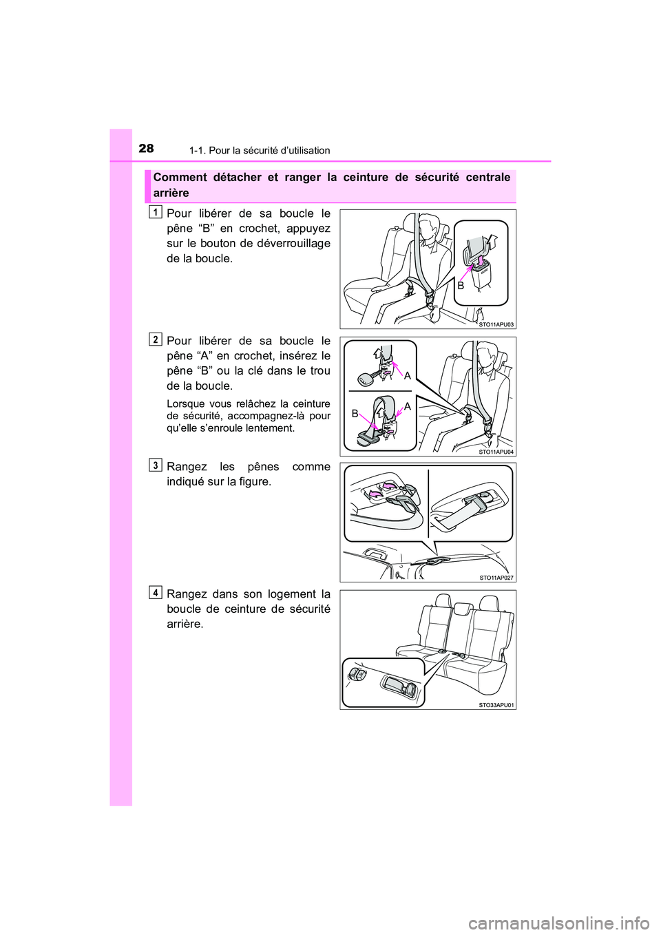 TOYOTA YARIS HATCHBACK 2017 Manuel du propriétaire (in French) 281-1. Pour la sécurité d’utilisation
YARIS_HB_OM_USA_OM52G64D
Pour libérer de sa boucle le
pêne “B” en crochet, appuyez
sur le bouton de déverrouillage
de la boucle.
Pour libérer de sa bo TOYOTA YARIS HATCHBACK 2017 Manuel du propriétaire (in French) 281-1. Pour la sécurité d’utilisation
YARIS_HB_OM_USA_OM52G64D
Pour libérer de sa boucle le
pêne “B” en crochet, appuyez
sur le bouton de déverrouillage
de la boucle.
Pour libérer de sa bo