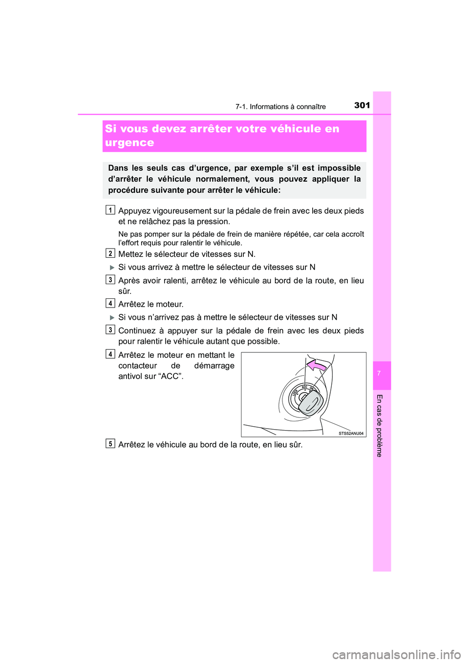 TOYOTA YARIS HATCHBACK 2017 Manuel du propriétaire (in French) 301
7
En cas de problème
7-1. Informations à connaître
YARIS_HB_OM_USA_OM52G64D
Si vous devez arrêter votre véhicule en
urgence
Appuyez vigoureusement sur la pédale de frein avec les deux pieds TOYOTA YARIS HATCHBACK 2017 Manuel du propriétaire (in French) 301
7
En cas de problème
7-1. Informations à connaître
YARIS_HB_OM_USA_OM52G64D
Si vous devez arrêter votre véhicule en
urgence
Appuyez vigoureusement sur la pédale de frein avec les deux pieds
