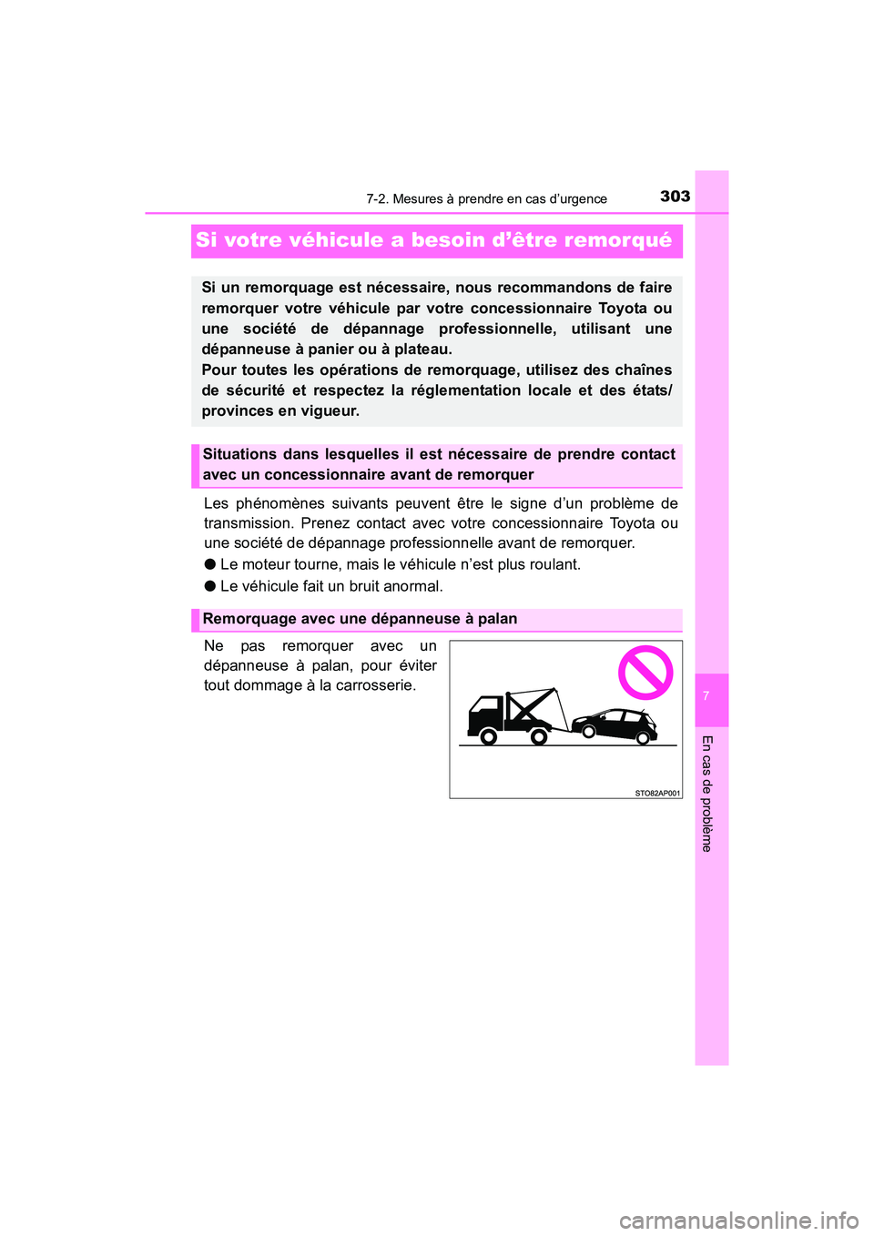 TOYOTA YARIS HATCHBACK 2017 Manuel du propriétaire (in French) 303
7
En cas de problème
7-2. Mesures à prendre en cas d’urgence
YARIS_HB_OM_USA_OM52G64D
Si votre véhicule a besoin d’être remorqué
Les phénomènes suivants peuvent être le signe d’un pr TOYOTA YARIS HATCHBACK 2017 Manuel du propriétaire (in French) 303
7
En cas de problème
7-2. Mesures à prendre en cas d’urgence
YARIS_HB_OM_USA_OM52G64D
Si votre véhicule a besoin d’être remorqué
Les phénomènes suivants peuvent être le signe d’un pr
