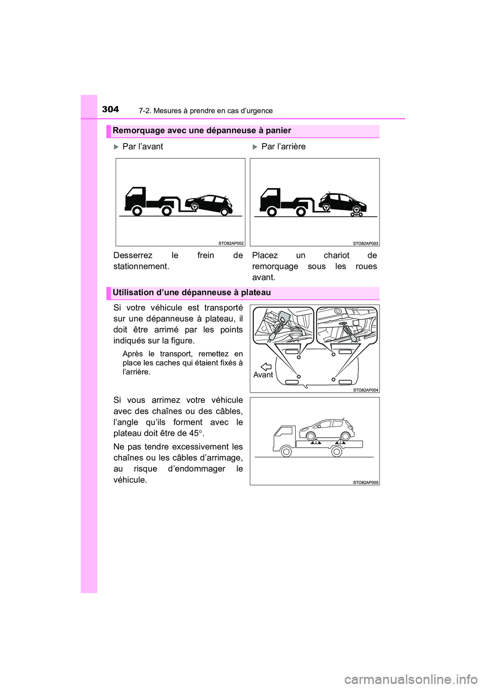 TOYOTA YARIS HATCHBACK 2017 Manuel du propriétaire (in French) 3047-2. Mesures à prendre en cas d’urgence
YARIS_HB_OM_USA_OM52G64D
Si votre véhicule est transporté
sur une dépanneuse à plateau, il
doit être arrimé par les points
indiqués sur la figure.
TOYOTA YARIS HATCHBACK 2017 Manuel du propriétaire (in French) 3047-2. Mesures à prendre en cas d’urgence
YARIS_HB_OM_USA_OM52G64D
Si votre véhicule est transporté
sur une dépanneuse à plateau, il
doit être arrimé par les points
indiqués sur la figure.