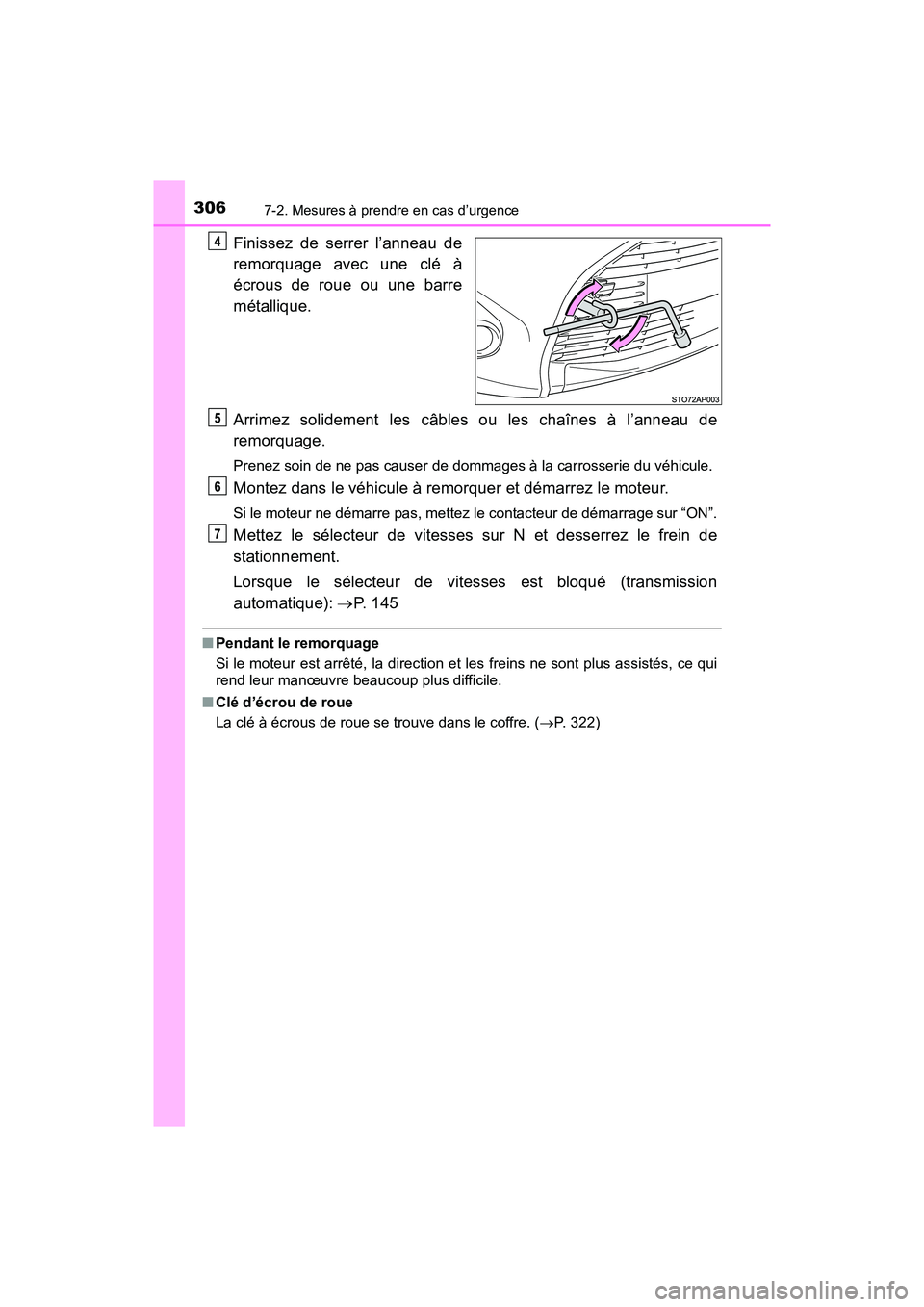 TOYOTA YARIS HATCHBACK 2017 Manuel du propriétaire (in French) 3067-2. Mesures à prendre en cas d’urgence
YARIS_HB_OM_USA_OM52G64D
Finissez de serrer l’anneau de
remorquage avec une clé à
écrous de roue ou une barre
métallique.
Arrimez solidement les câ TOYOTA YARIS HATCHBACK 2017 Manuel du propriétaire (in French) 3067-2. Mesures à prendre en cas d’urgence
YARIS_HB_OM_USA_OM52G64D
Finissez de serrer l’anneau de
remorquage avec une clé à
écrous de roue ou une barre
métallique.
Arrimez solidement les câ
